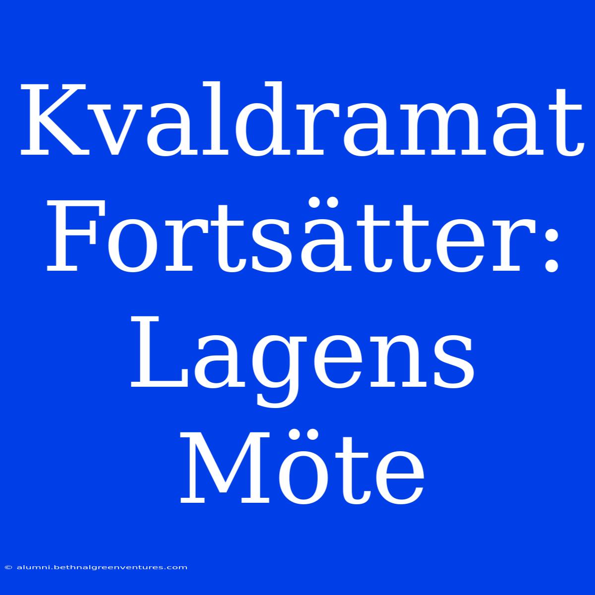 Kvaldramat Fortsätter: Lagens Möte