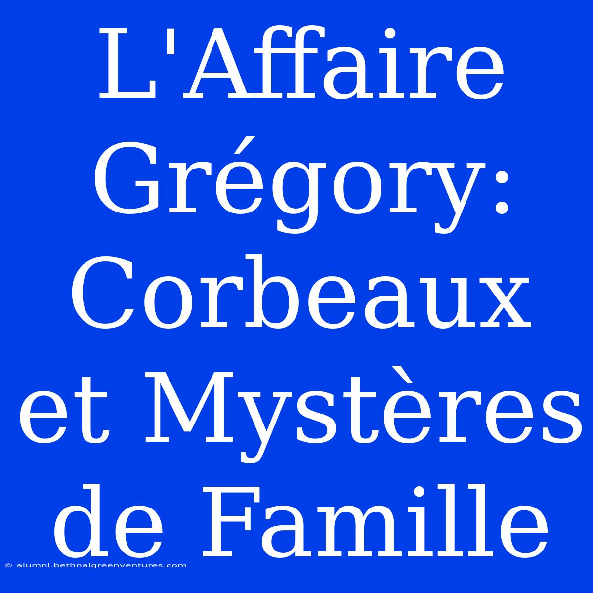 L'Affaire Grégory: Corbeaux Et Mystères De Famille