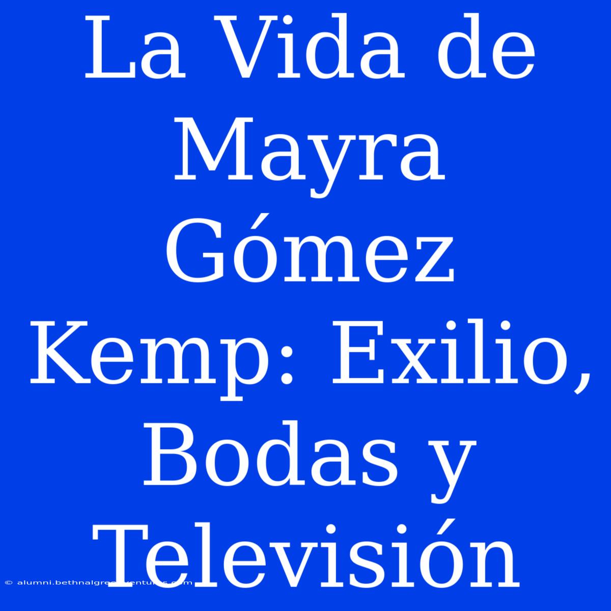 La Vida De Mayra Gómez Kemp: Exilio, Bodas Y Televisión 