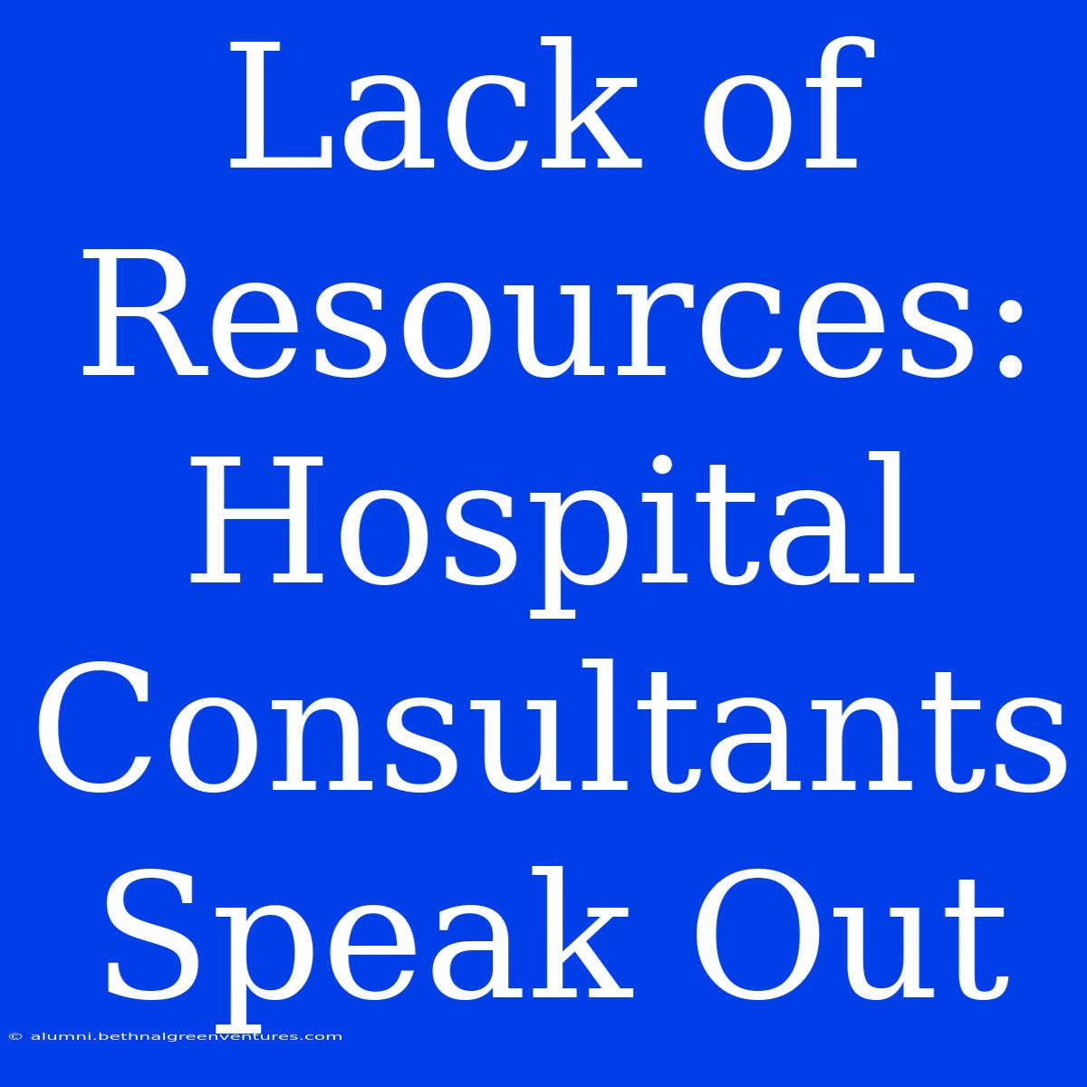 Lack Of Resources: Hospital Consultants Speak Out