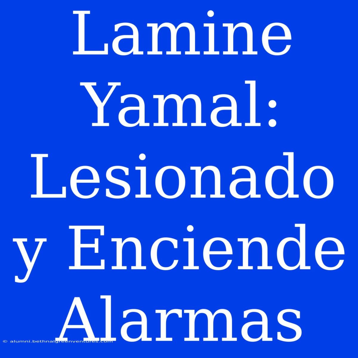 Lamine Yamal: Lesionado Y Enciende Alarmas