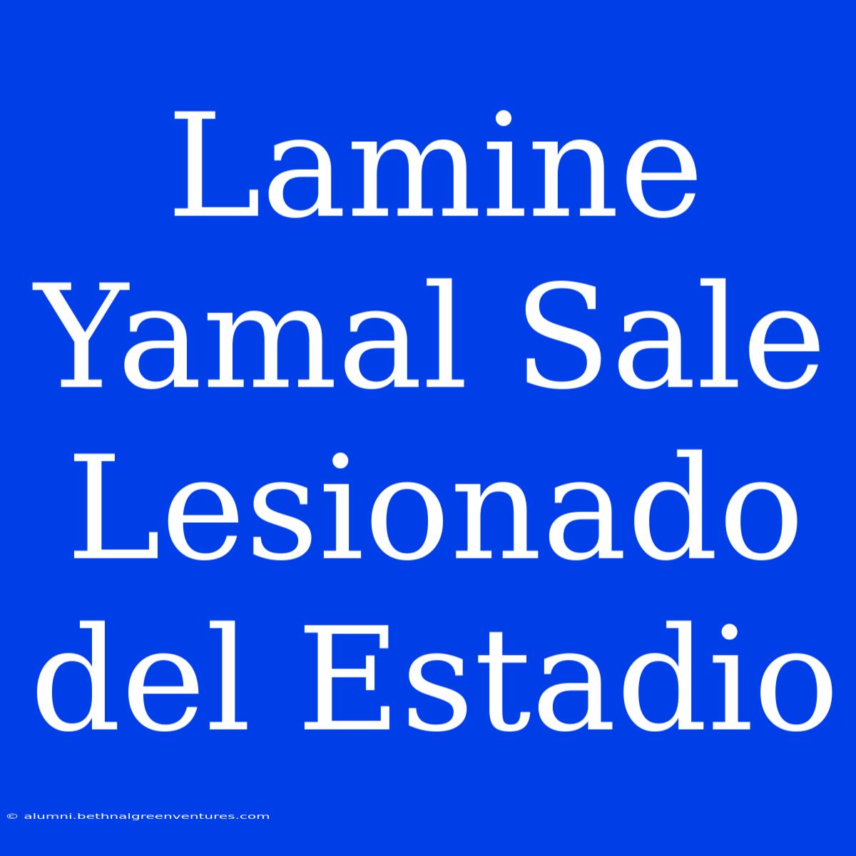 Lamine Yamal Sale Lesionado Del Estadio