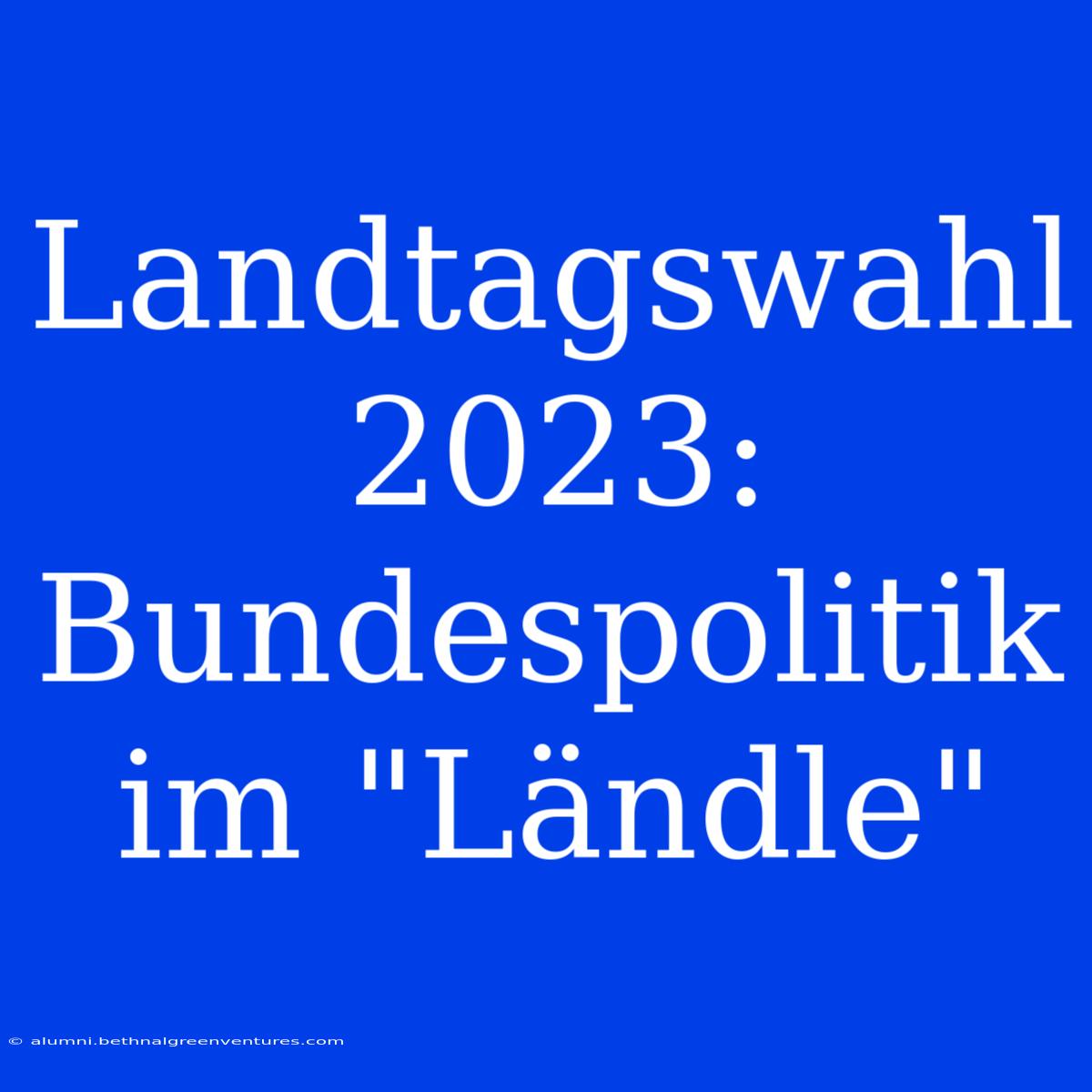 Landtagswahl 2023: Bundespolitik Im 