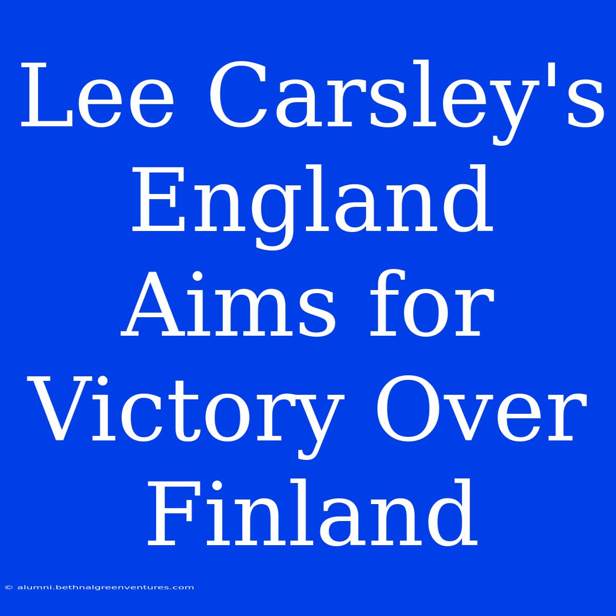 Lee Carsley's England Aims For Victory Over Finland