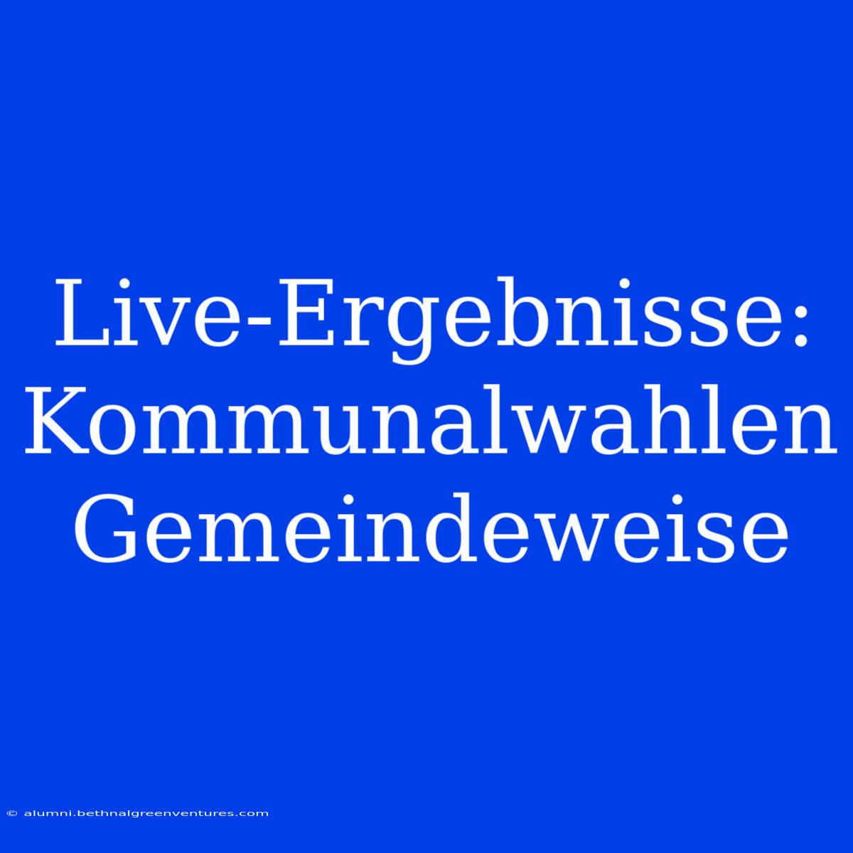 Live-Ergebnisse: Kommunalwahlen Gemeindeweise