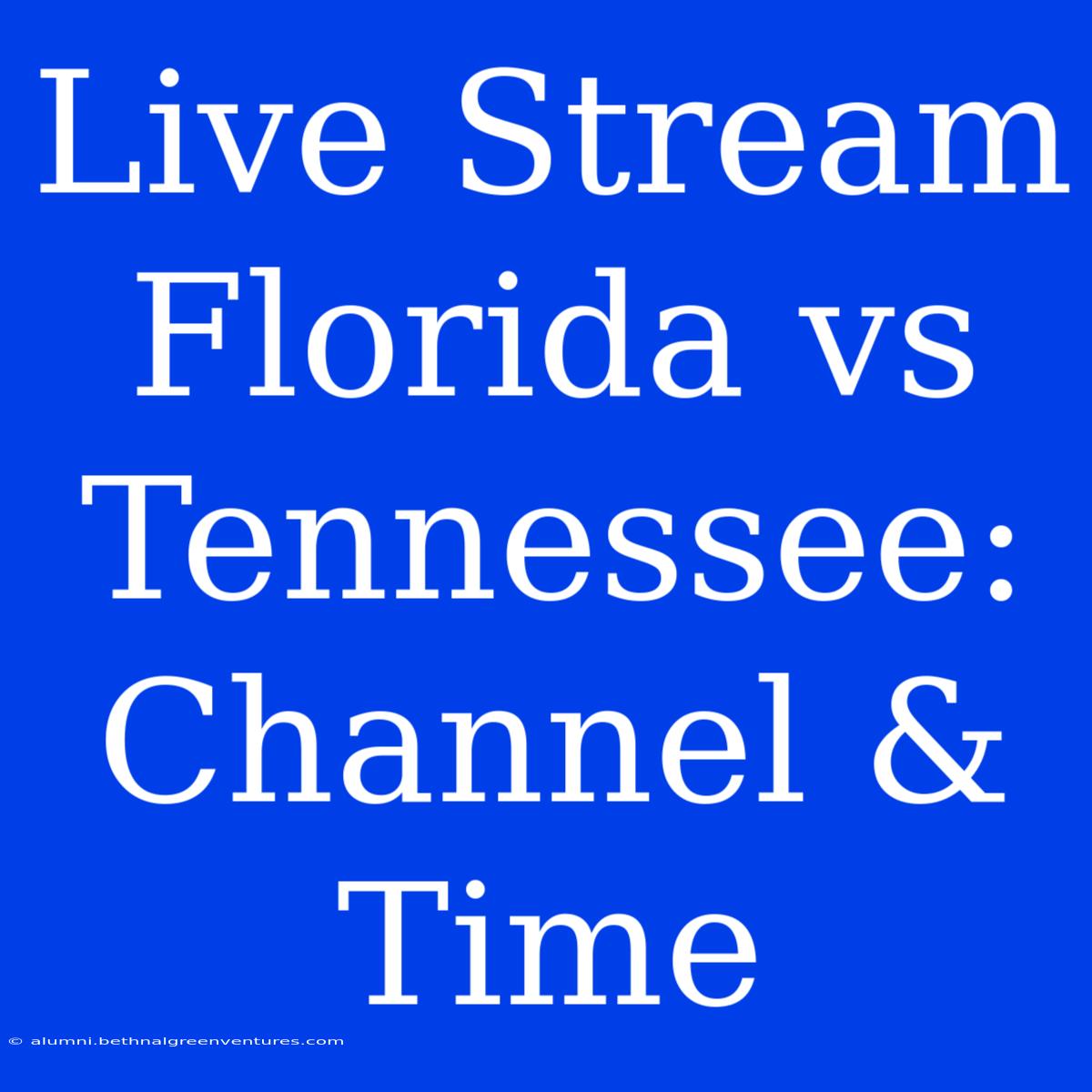 Live Stream Florida Vs Tennessee: Channel & Time