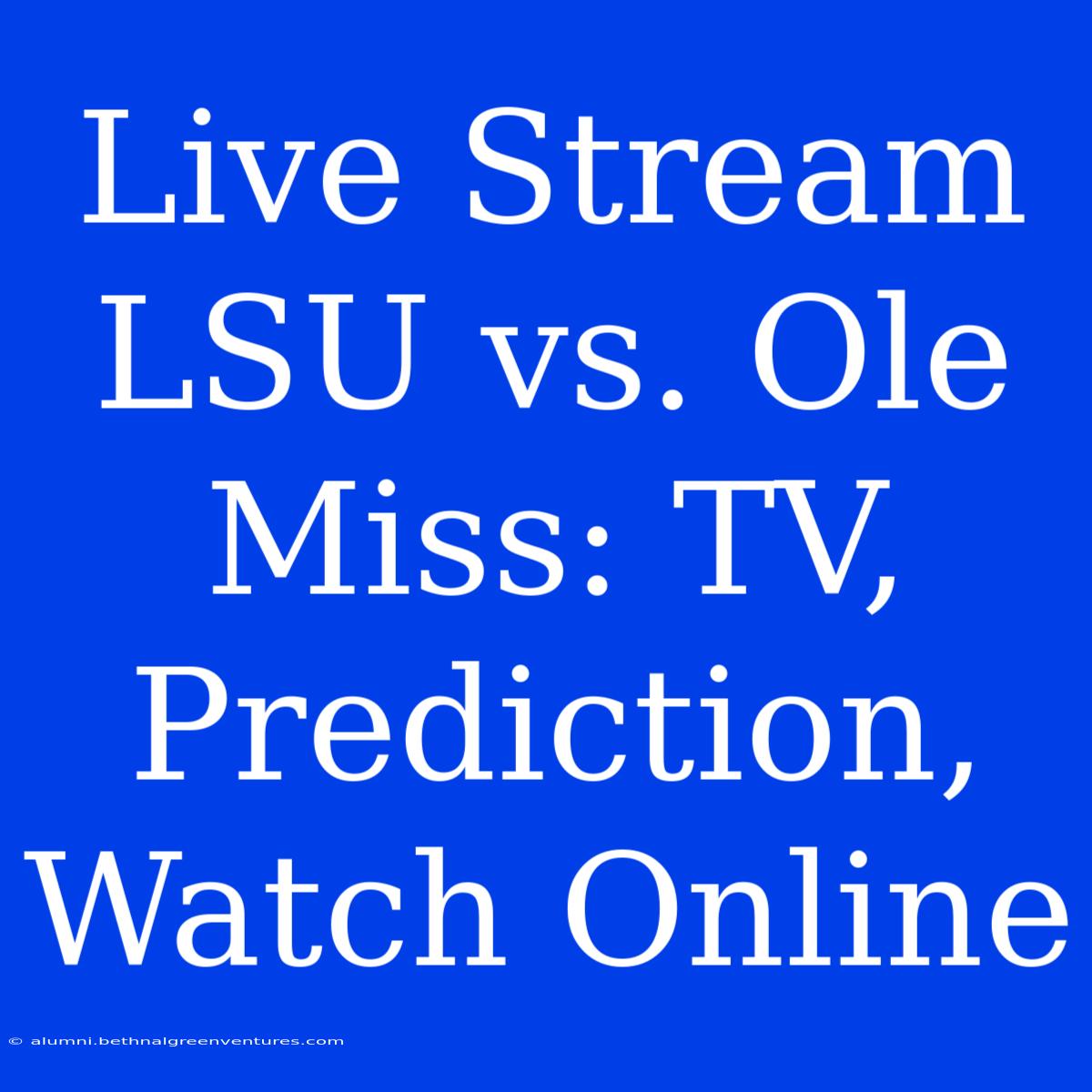 Live Stream LSU Vs. Ole Miss: TV, Prediction, Watch Online 