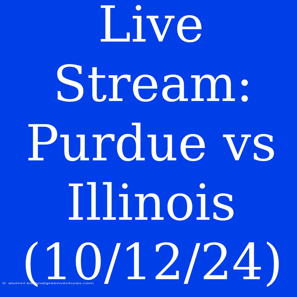 Live Stream: Purdue Vs Illinois (10/12/24)