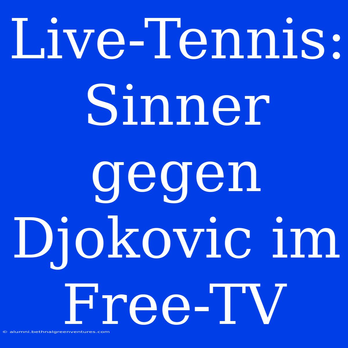 Live-Tennis: Sinner Gegen Djokovic Im Free-TV