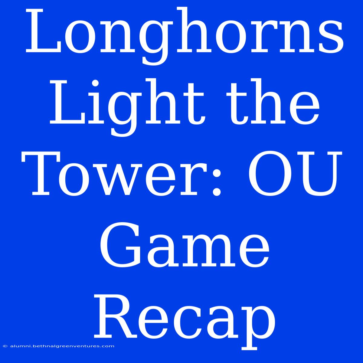 Longhorns Light The Tower: OU Game Recap 