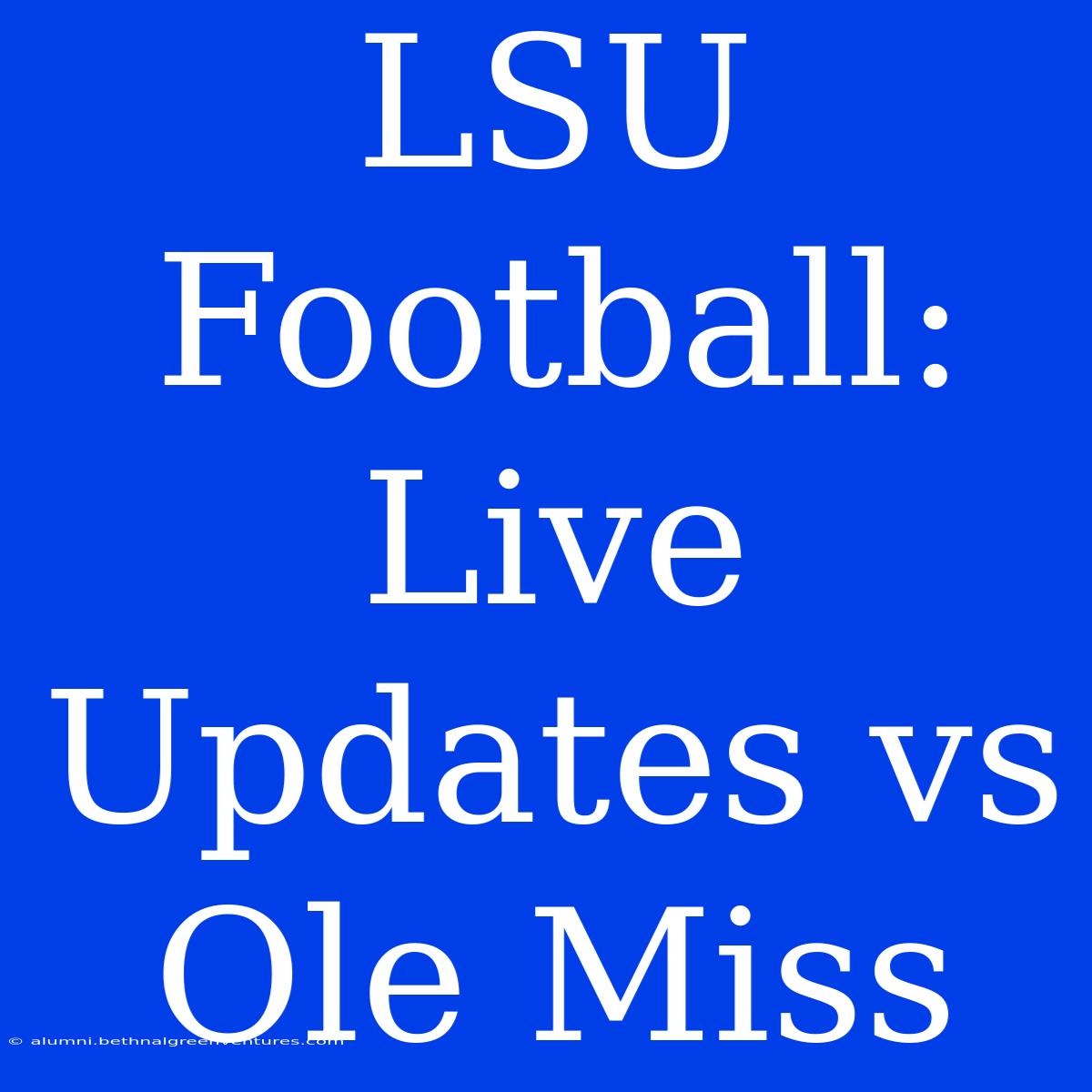 LSU Football: Live Updates Vs Ole Miss