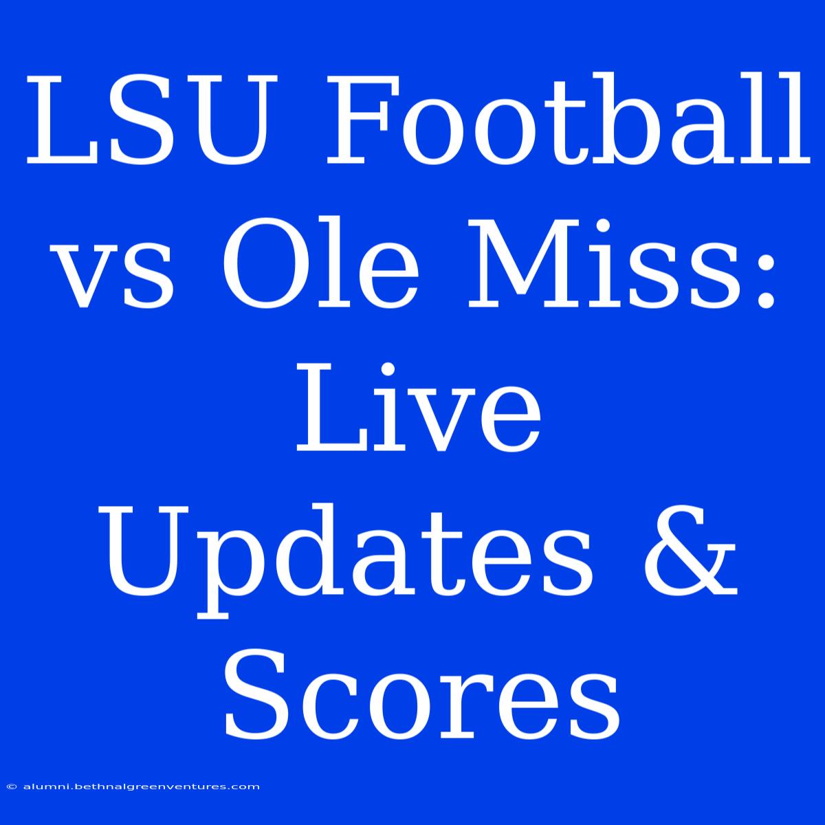 LSU Football Vs Ole Miss: Live Updates & Scores