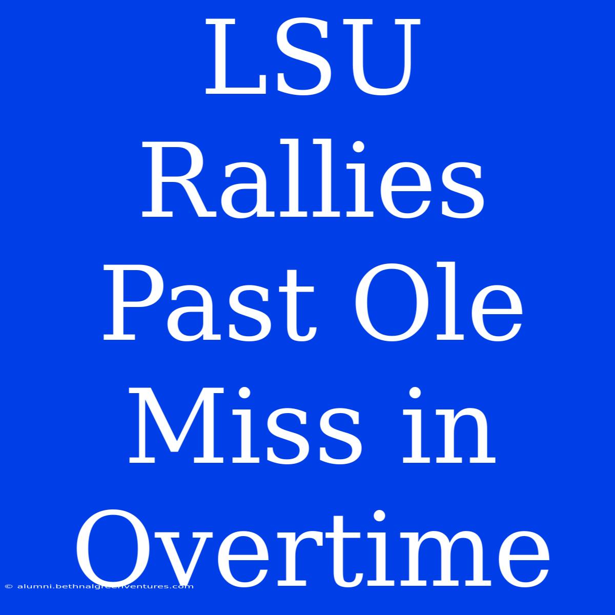 LSU Rallies Past Ole Miss In Overtime