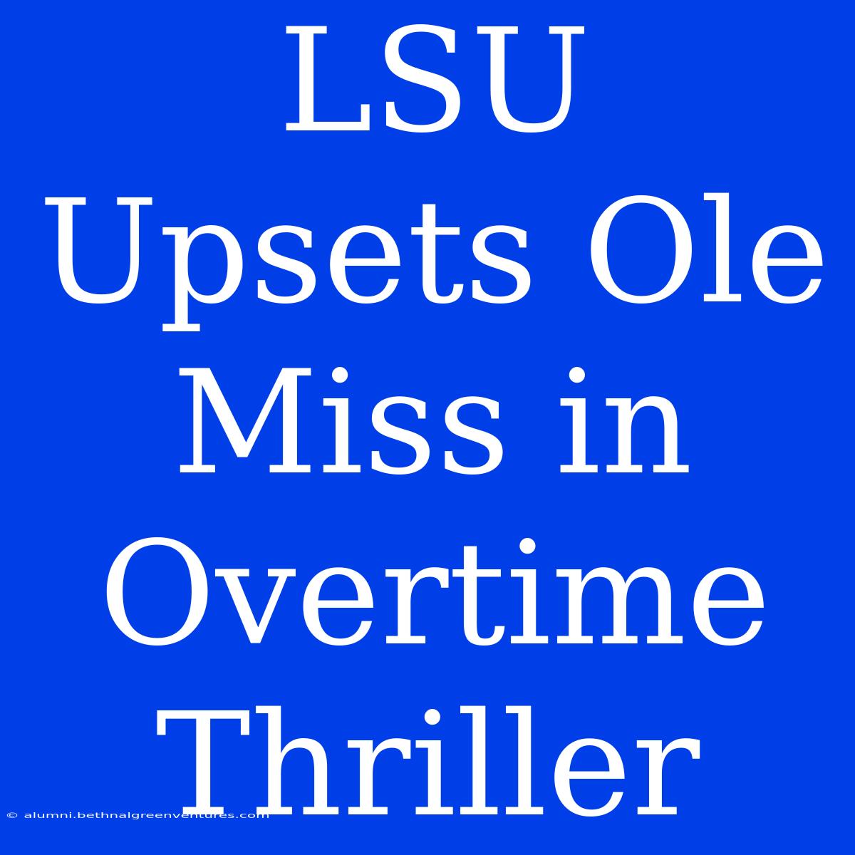 LSU Upsets Ole Miss In Overtime Thriller