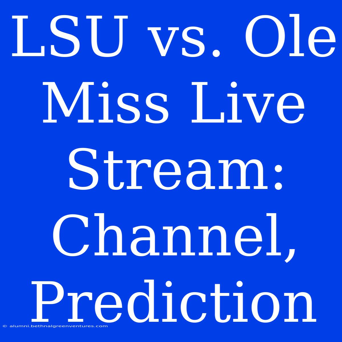 LSU Vs. Ole Miss Live Stream: Channel, Prediction 