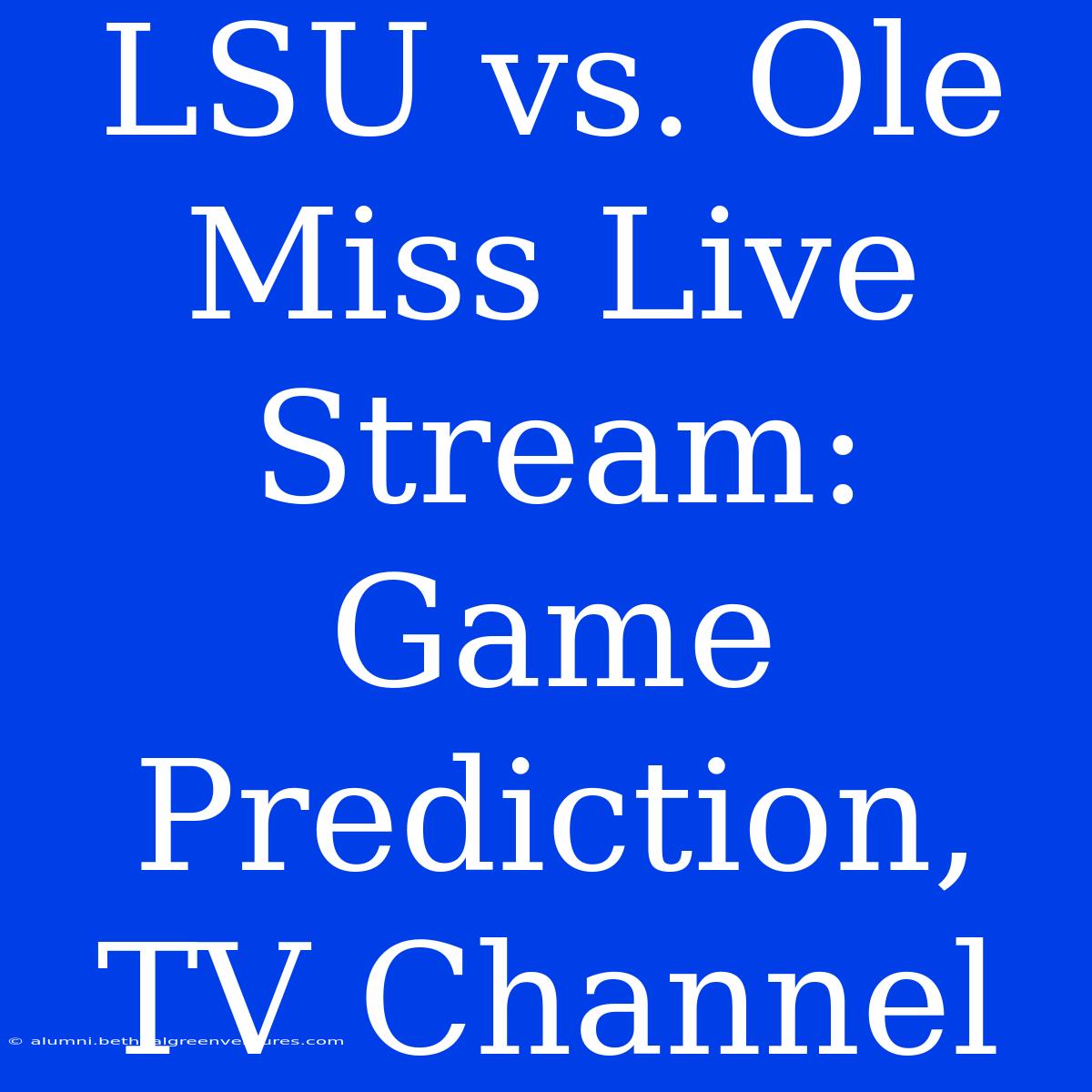 LSU Vs. Ole Miss Live Stream: Game Prediction, TV Channel