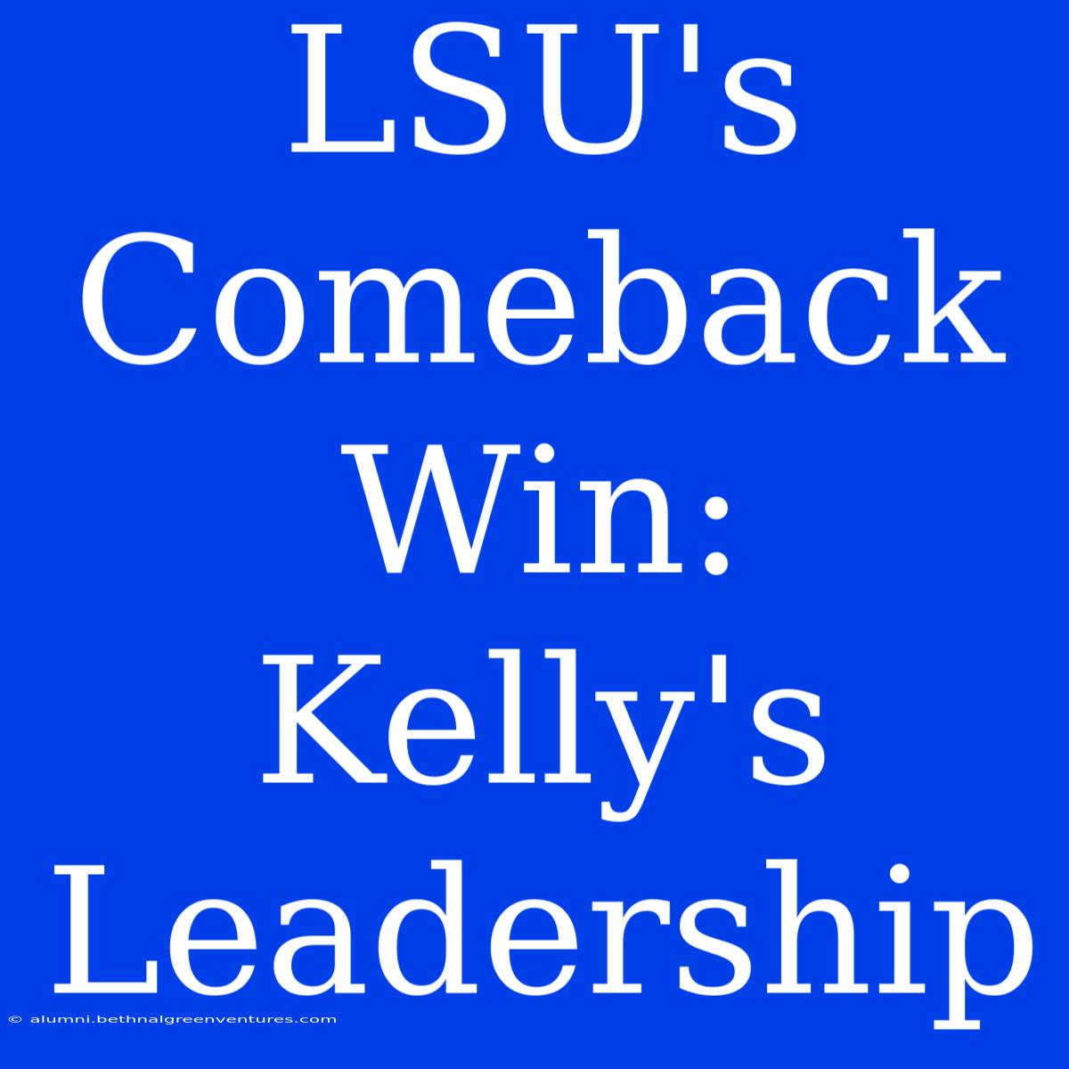 LSU's Comeback Win: Kelly's Leadership 