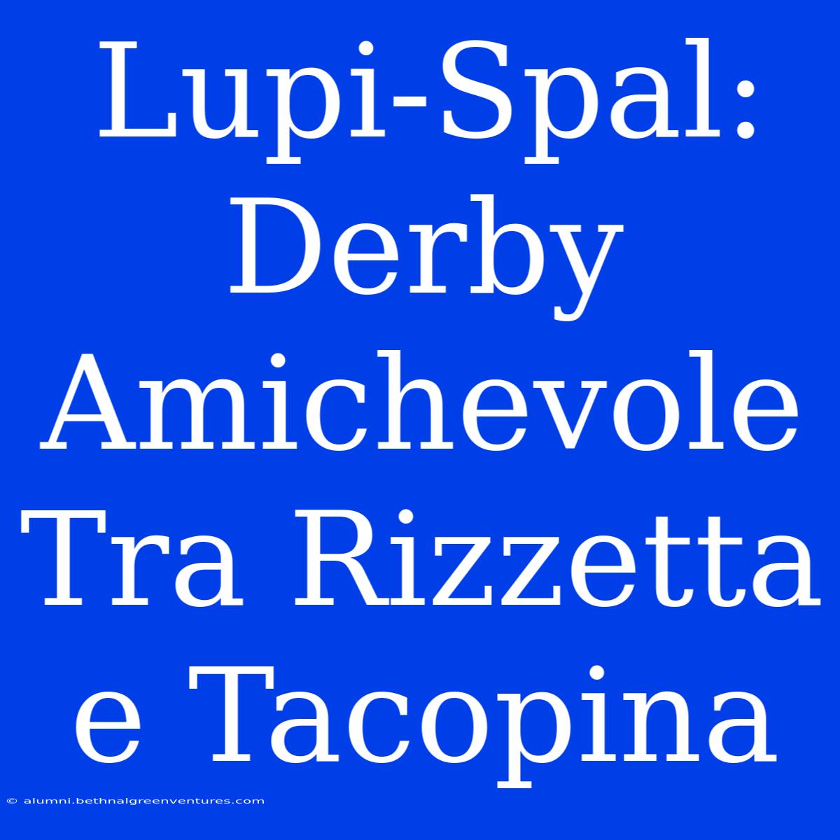 Lupi-Spal: Derby Amichevole Tra Rizzetta E Tacopina