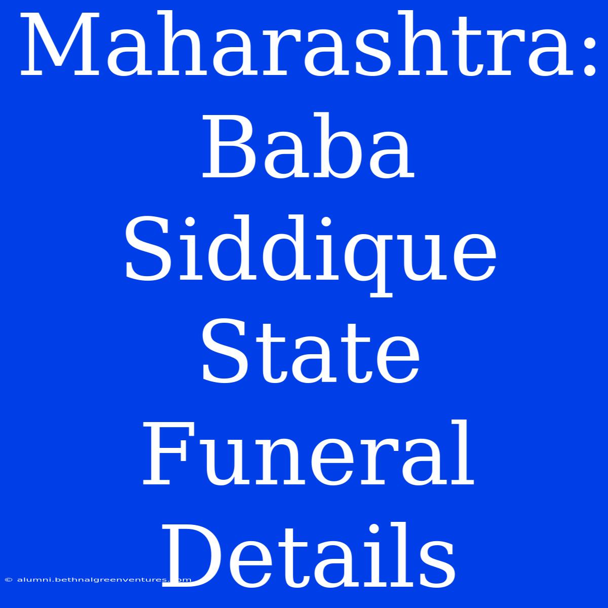 Maharashtra: Baba Siddique State Funeral Details