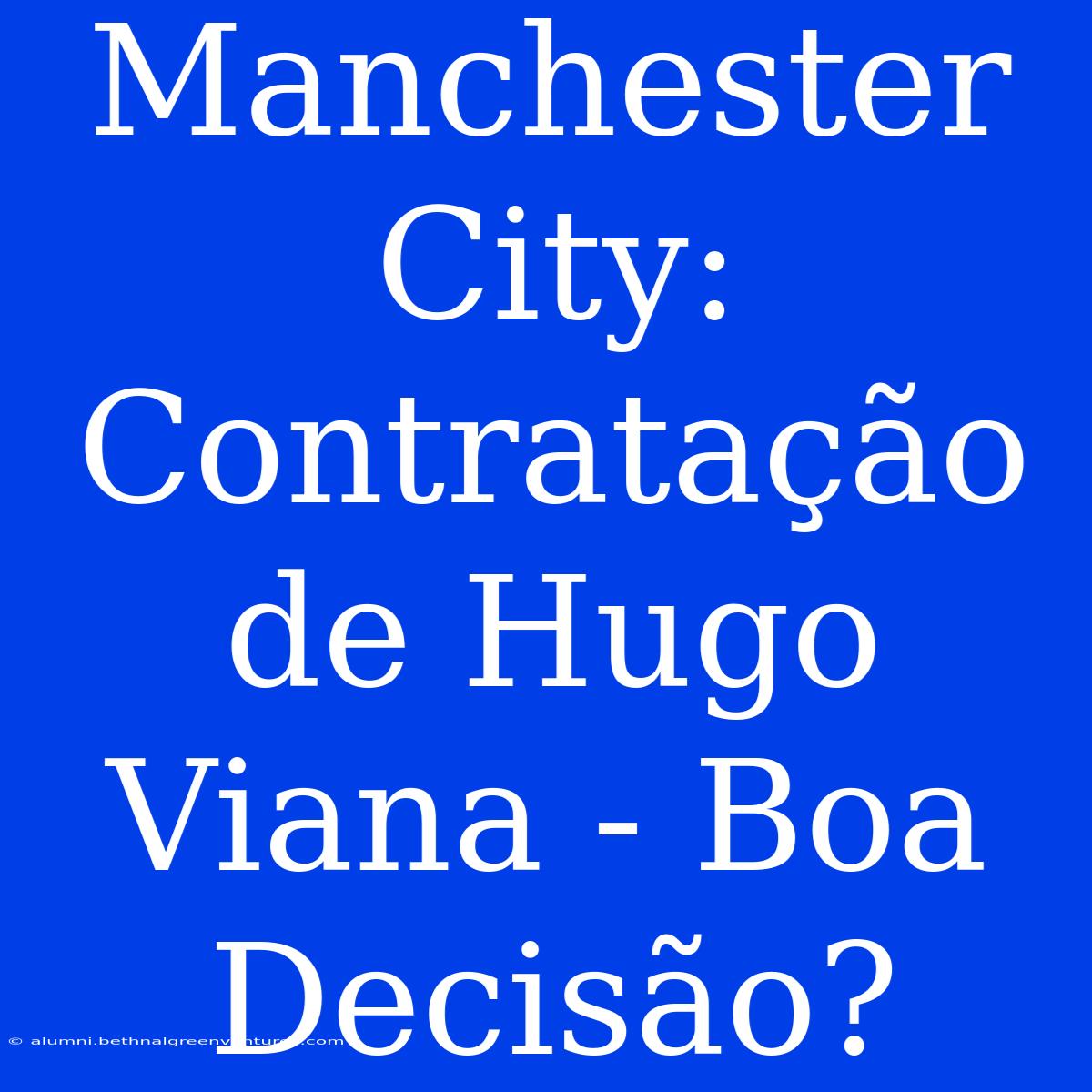 Manchester City: Contratação De Hugo Viana - Boa Decisão?