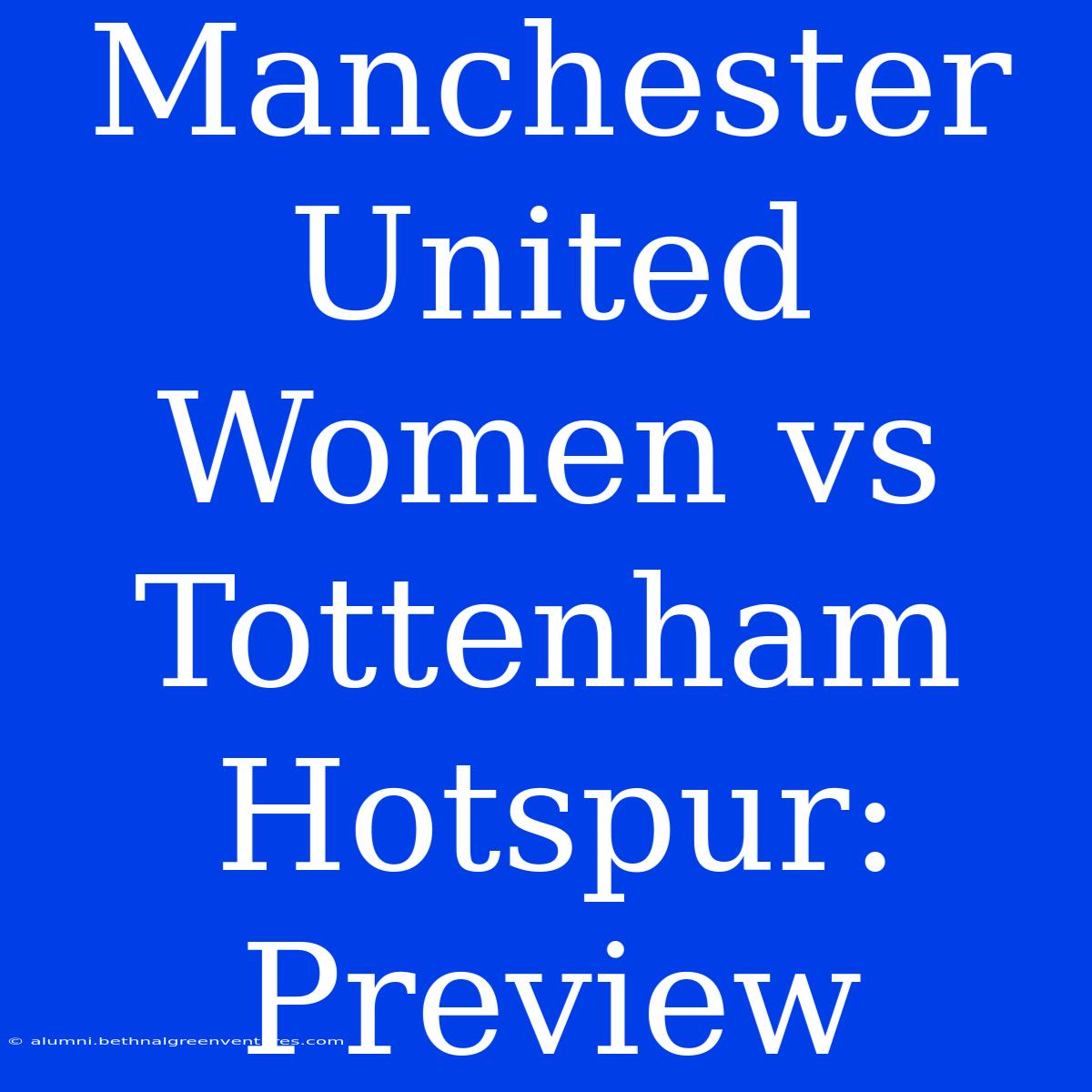 Manchester United Women Vs Tottenham Hotspur: Preview 