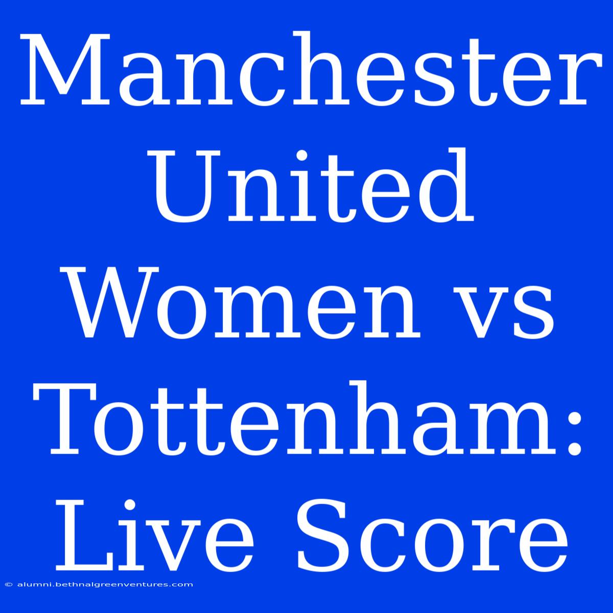 Manchester United Women Vs Tottenham: Live Score 