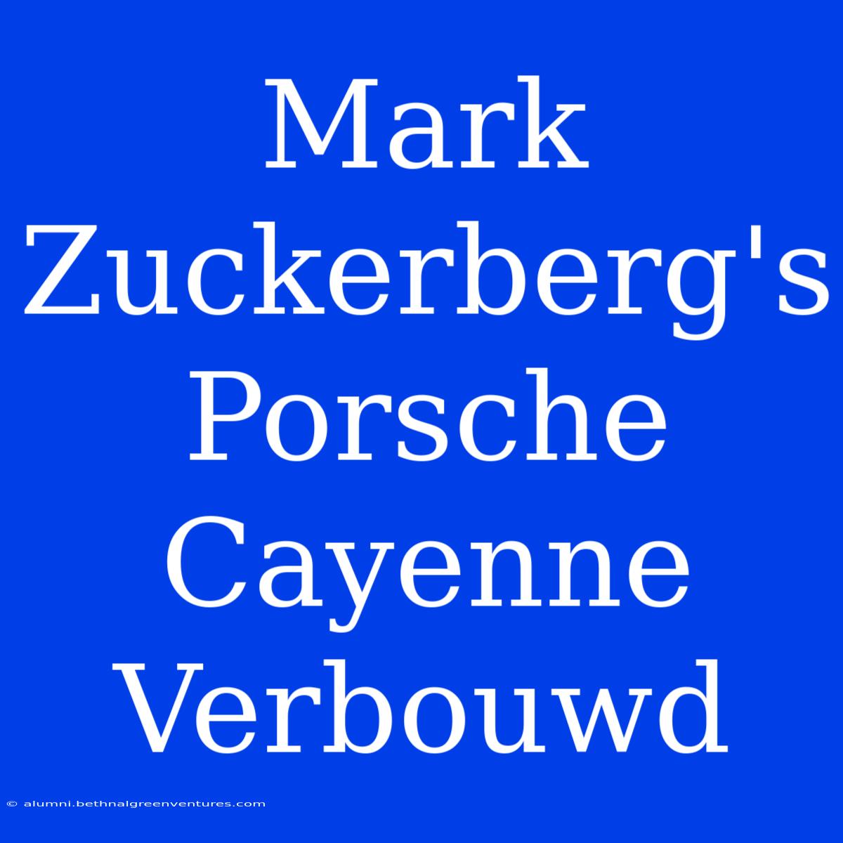 Mark Zuckerberg's Porsche Cayenne Verbouwd