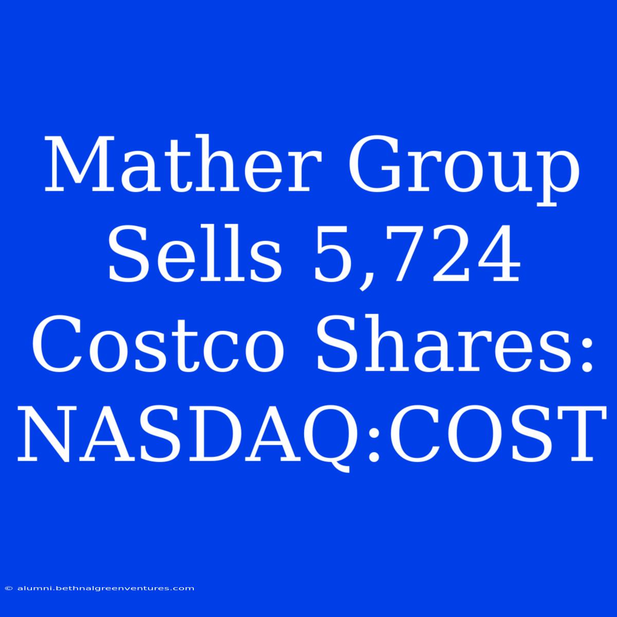 Mather Group Sells 5,724 Costco Shares: NASDAQ:COST