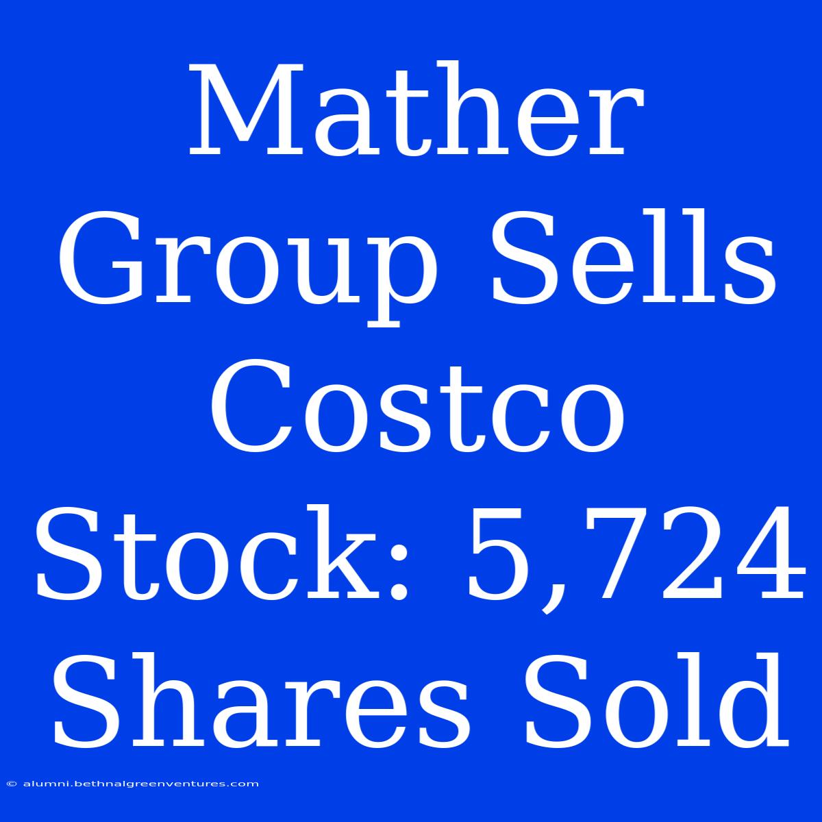 Mather Group Sells Costco Stock: 5,724 Shares Sold