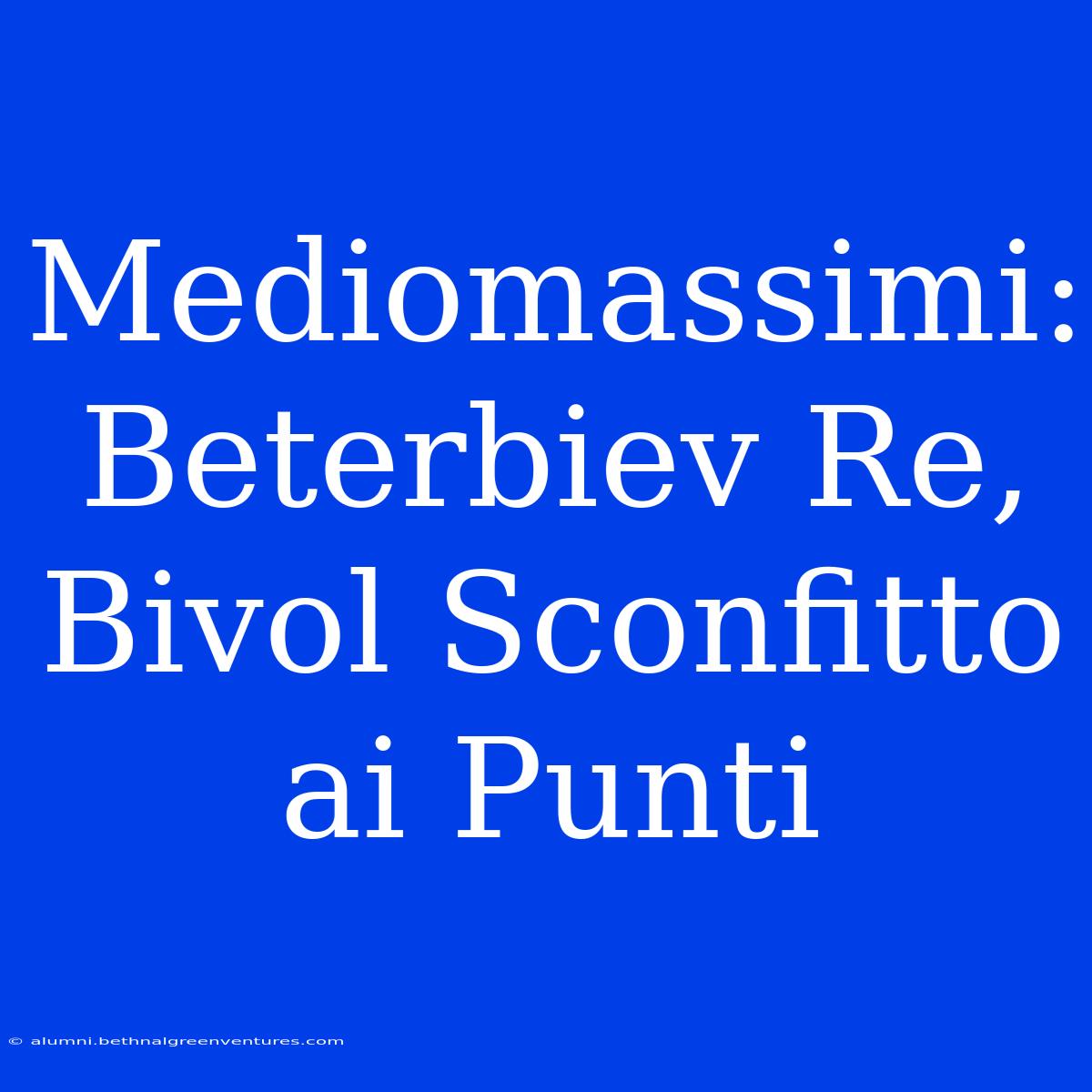 Mediomassimi: Beterbiev Re, Bivol Sconfitto Ai Punti 