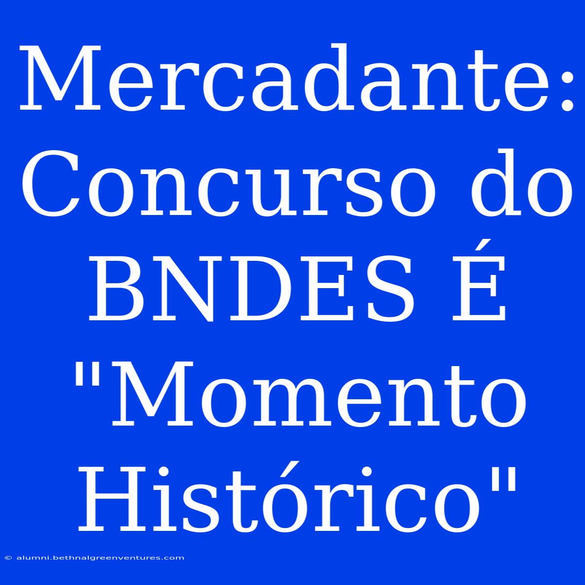 Mercadante: Concurso Do BNDES É 