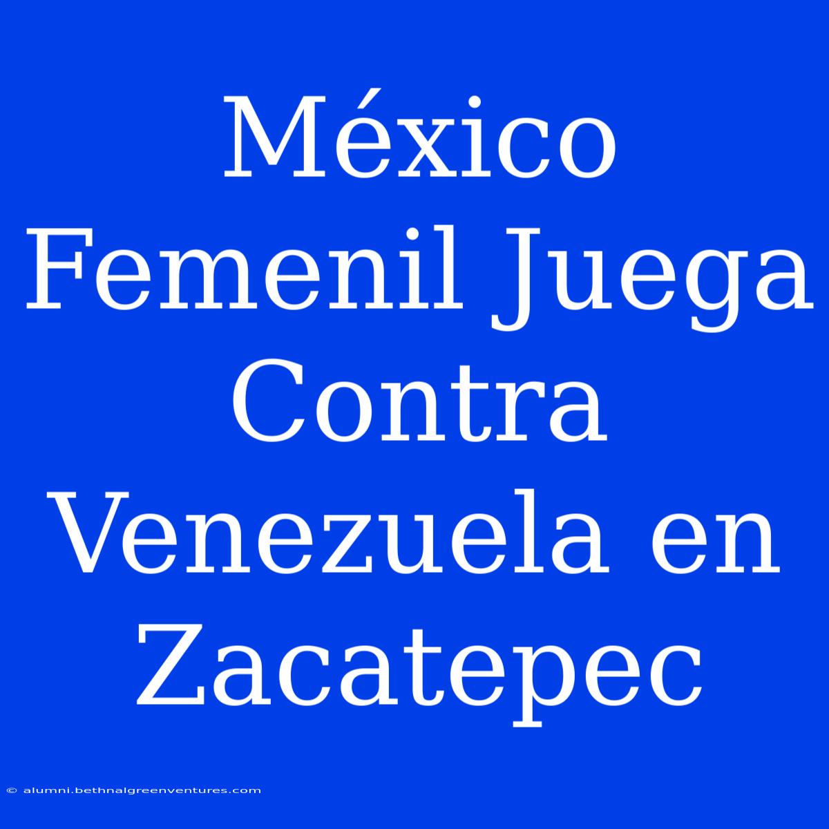 México Femenil Juega Contra Venezuela En Zacatepec