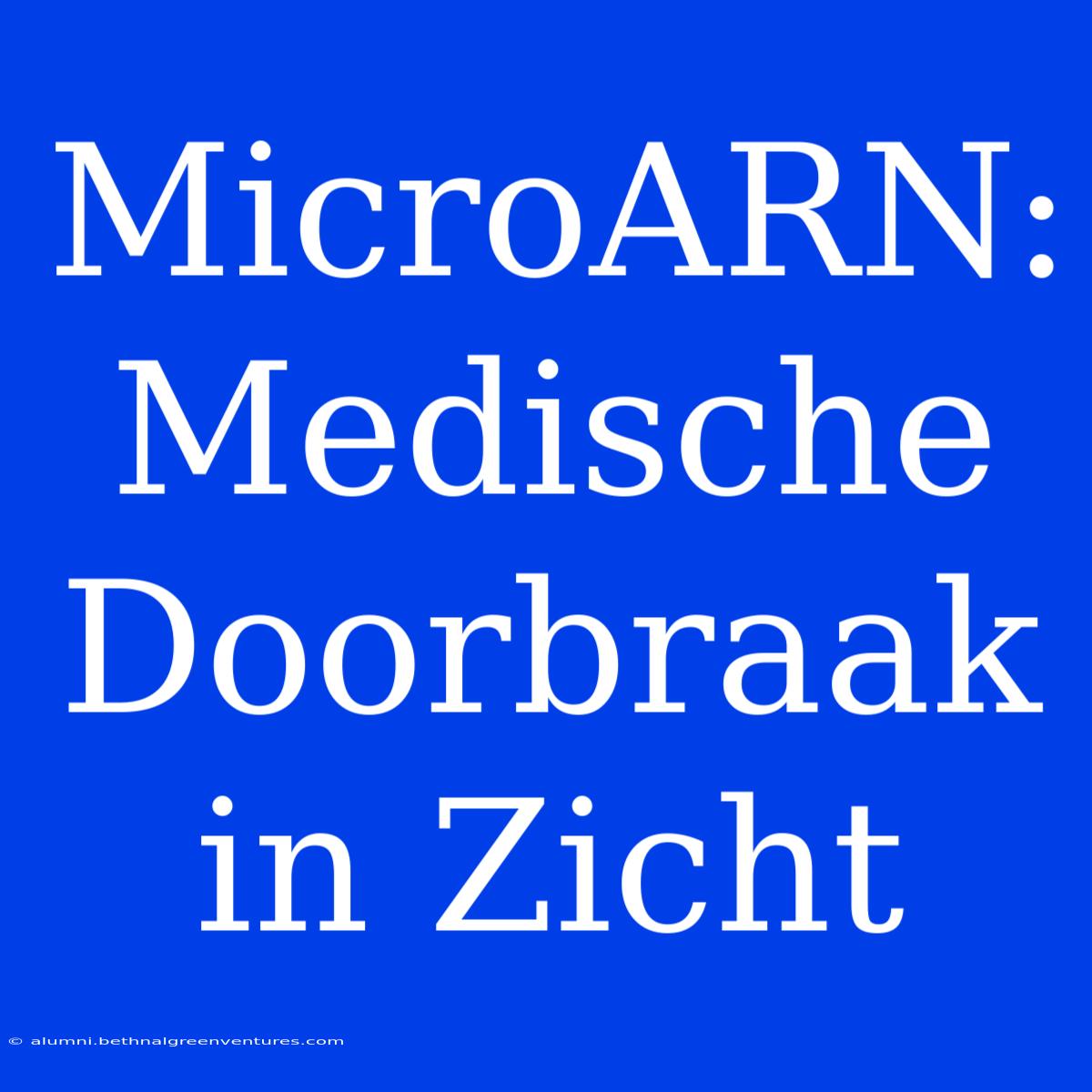 MicroARN: Medische Doorbraak In Zicht