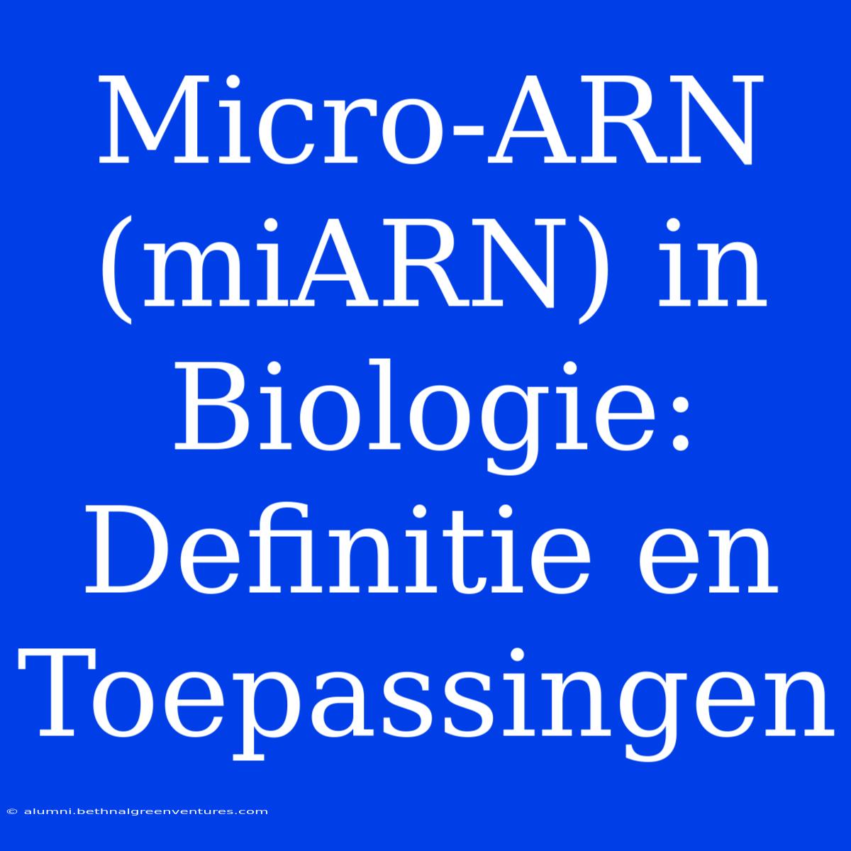 Micro-ARN (miARN) In Biologie: Definitie En Toepassingen 