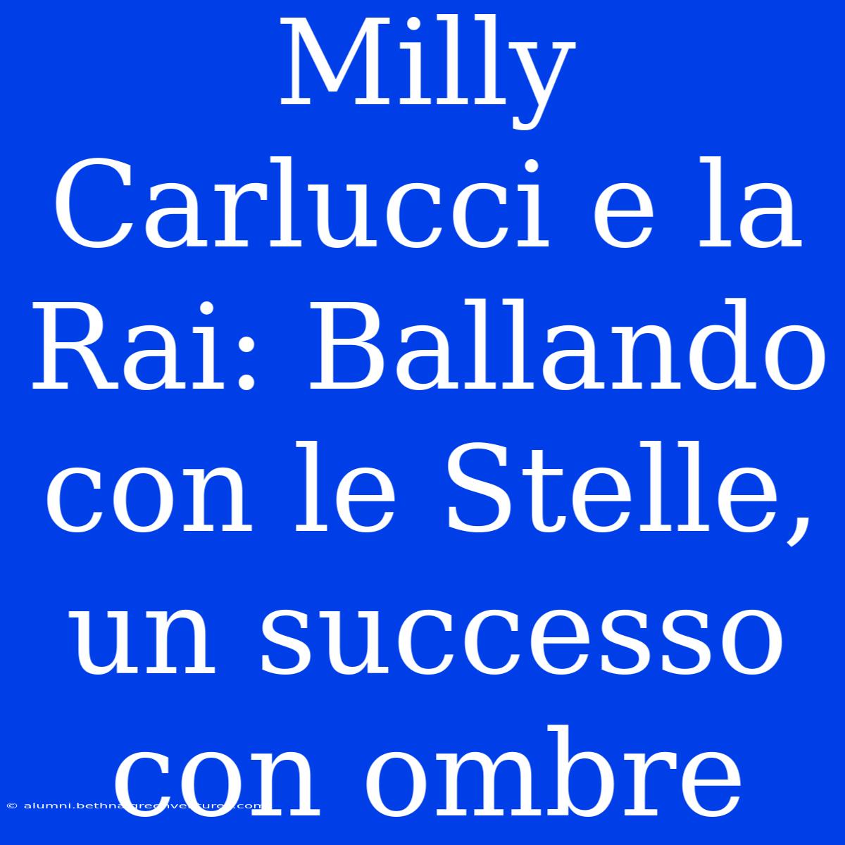 Milly Carlucci E La Rai: Ballando Con Le Stelle, Un Successo Con Ombre 