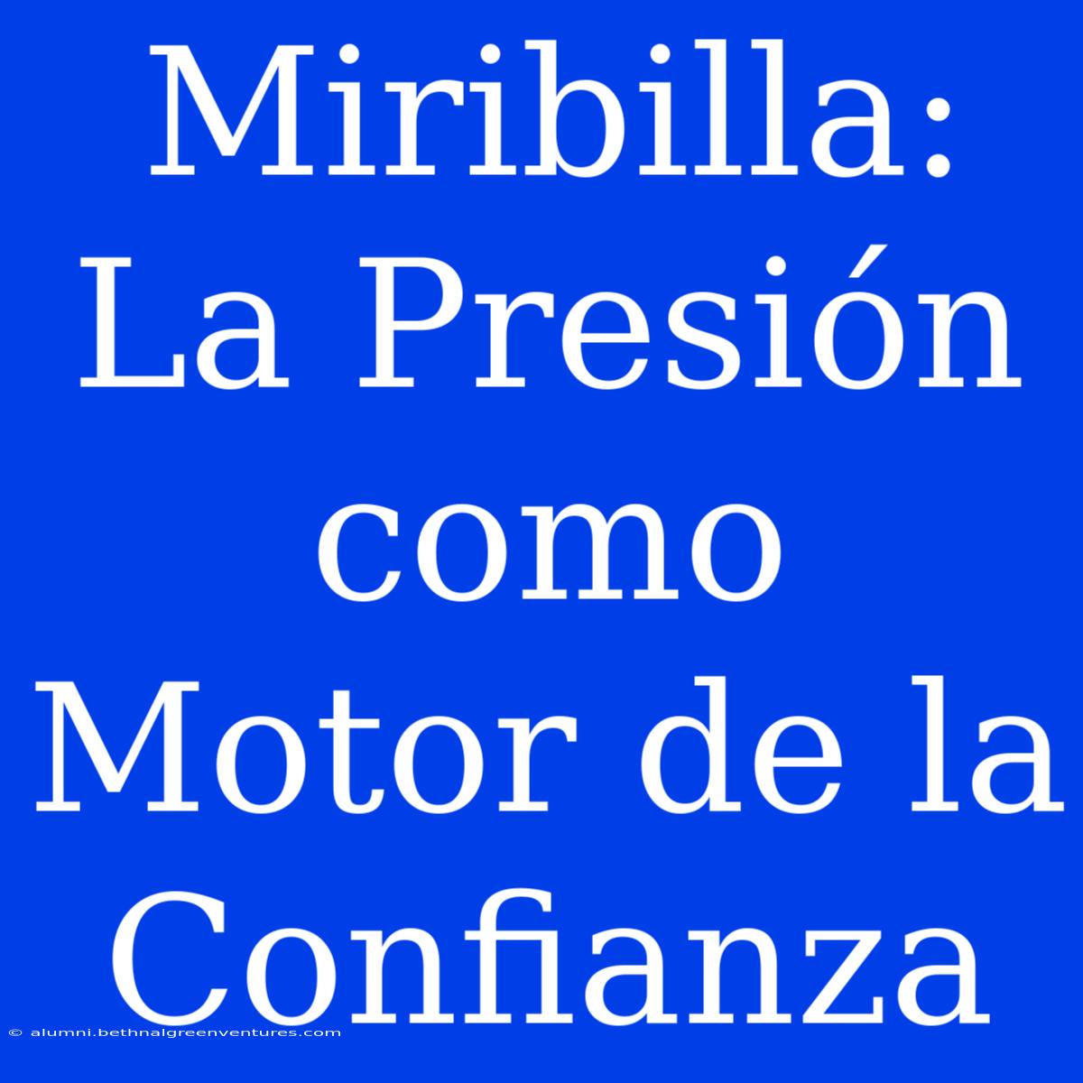 Miribilla: La Presión Como Motor De La Confianza