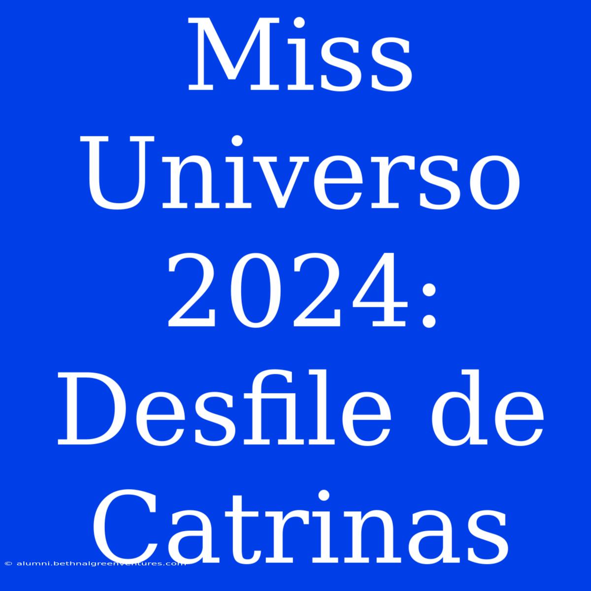 Miss Universo 2024: Desfile De Catrinas