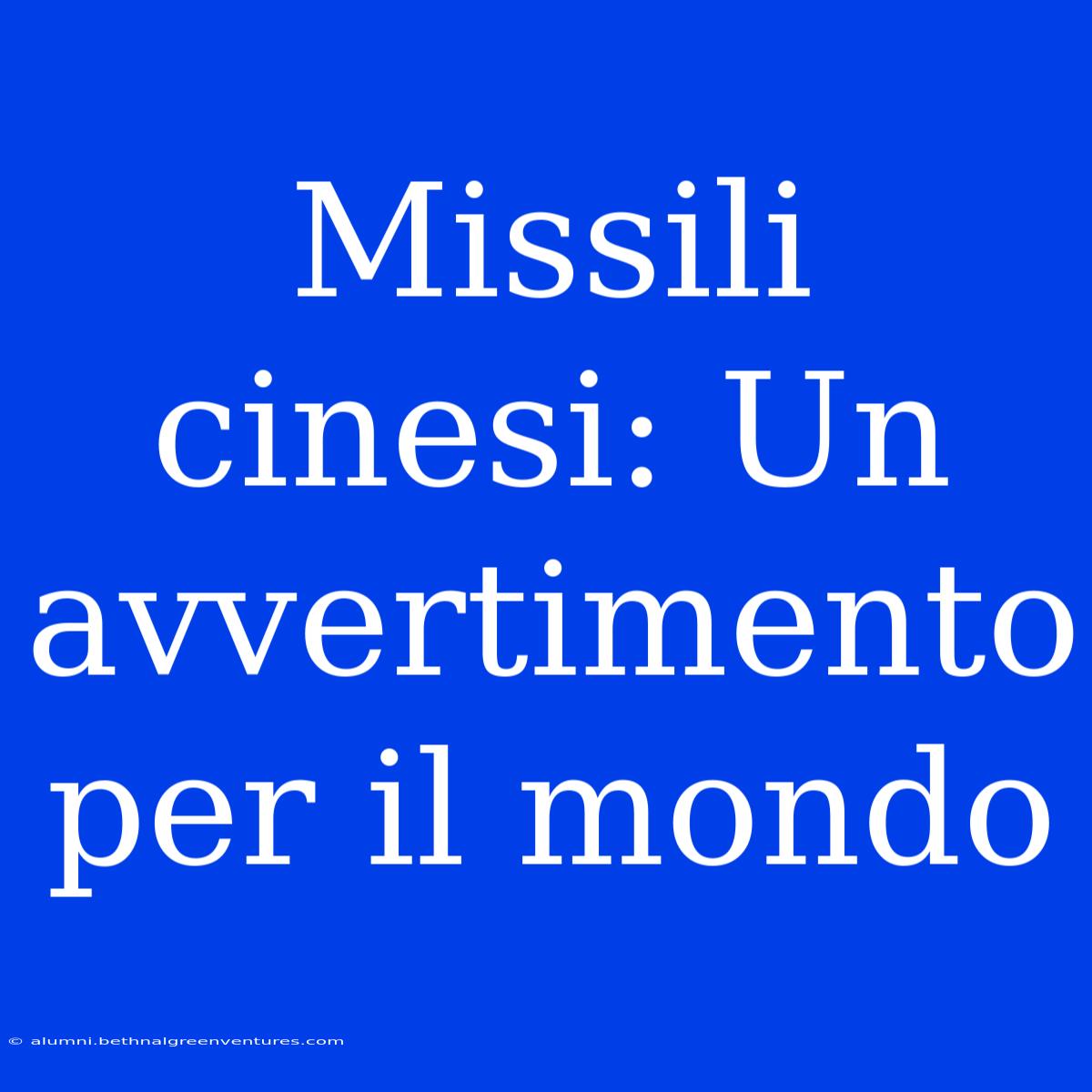 Missili Cinesi: Un Avvertimento Per Il Mondo