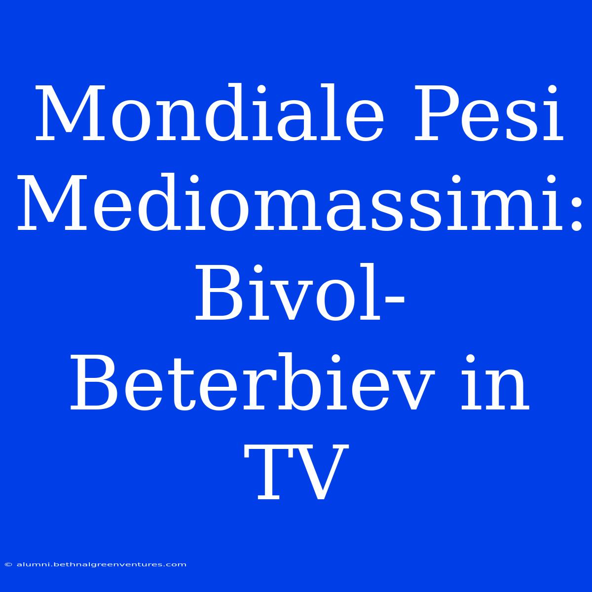 Mondiale Pesi Mediomassimi: Bivol-Beterbiev In TV