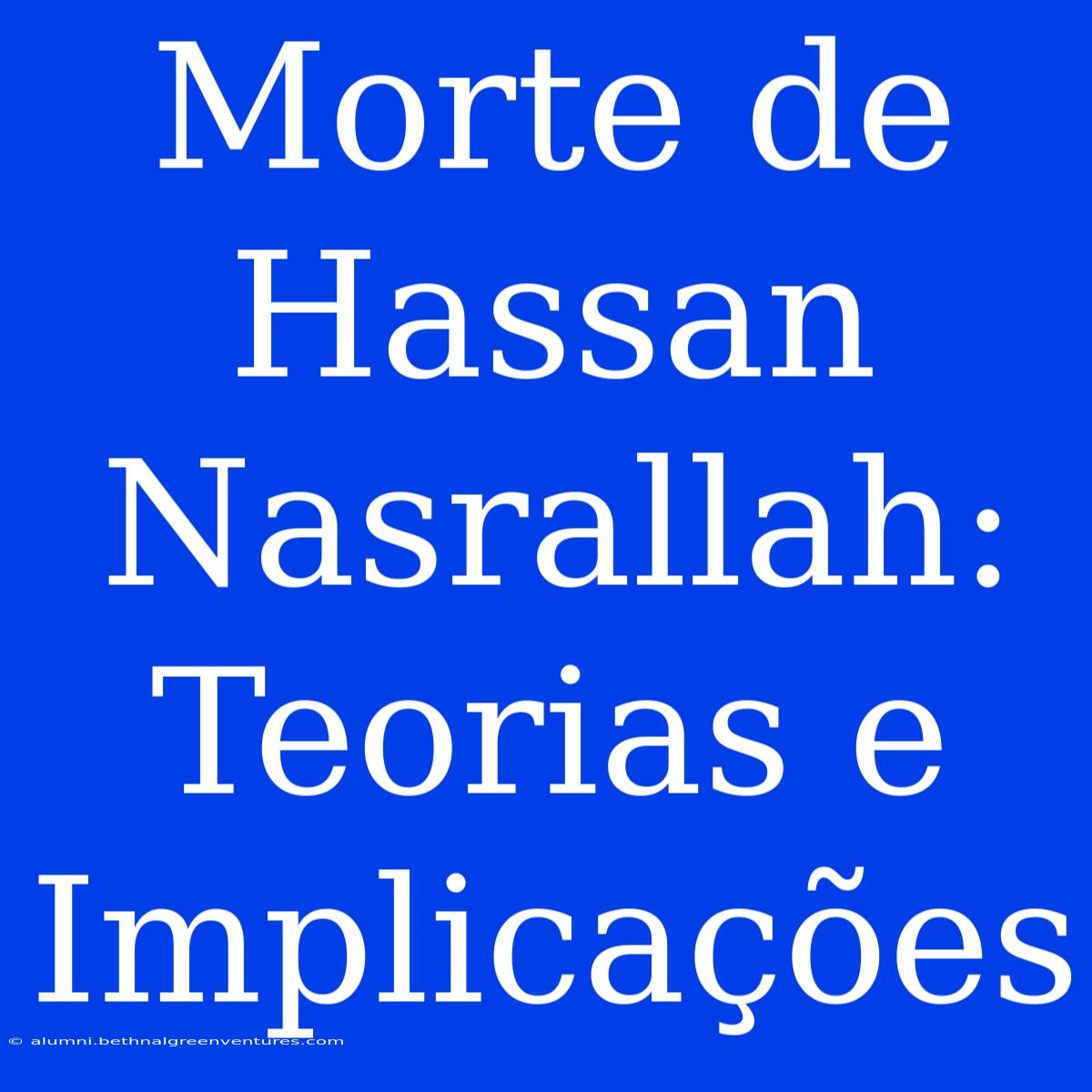 Morte De Hassan Nasrallah: Teorias E Implicações