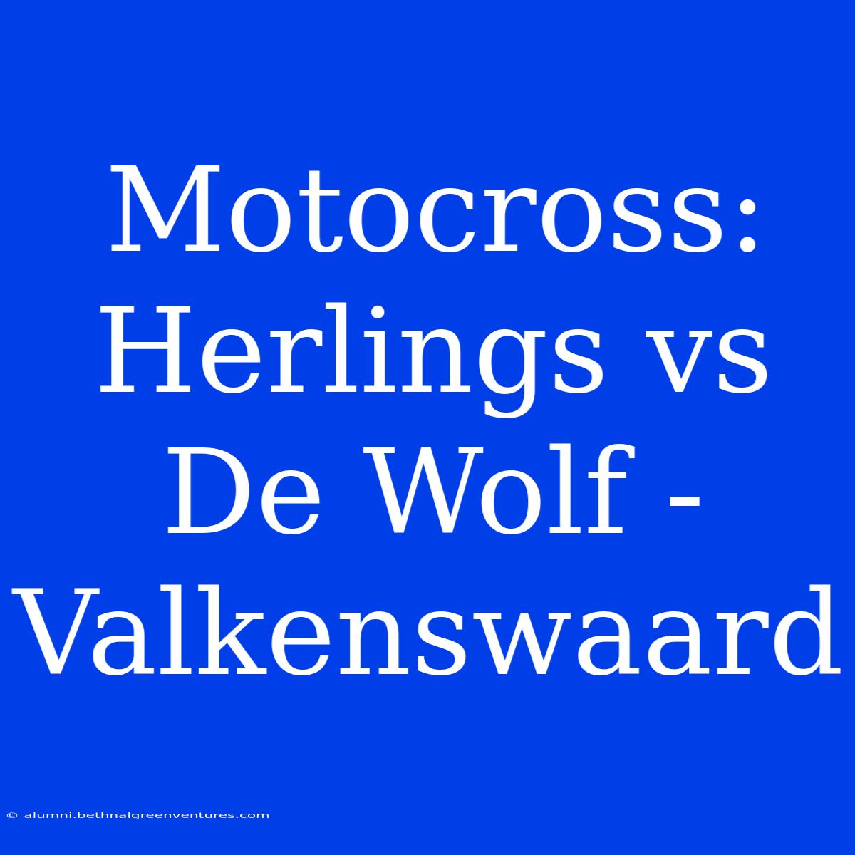 Motocross: Herlings Vs De Wolf - Valkenswaard