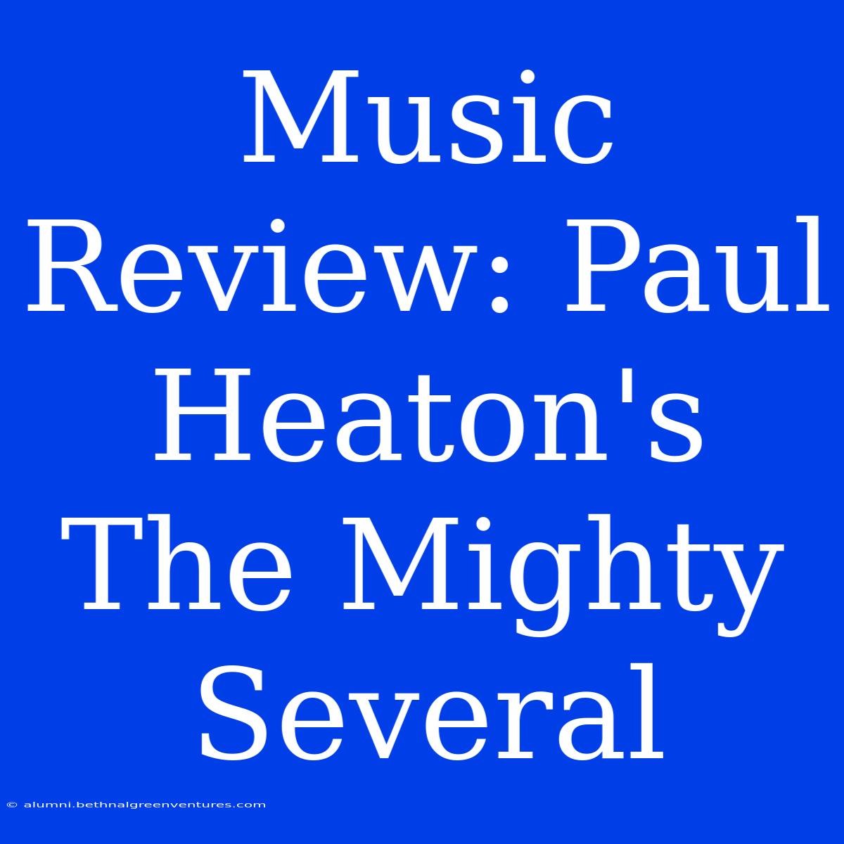 Music Review: Paul Heaton's The Mighty Several