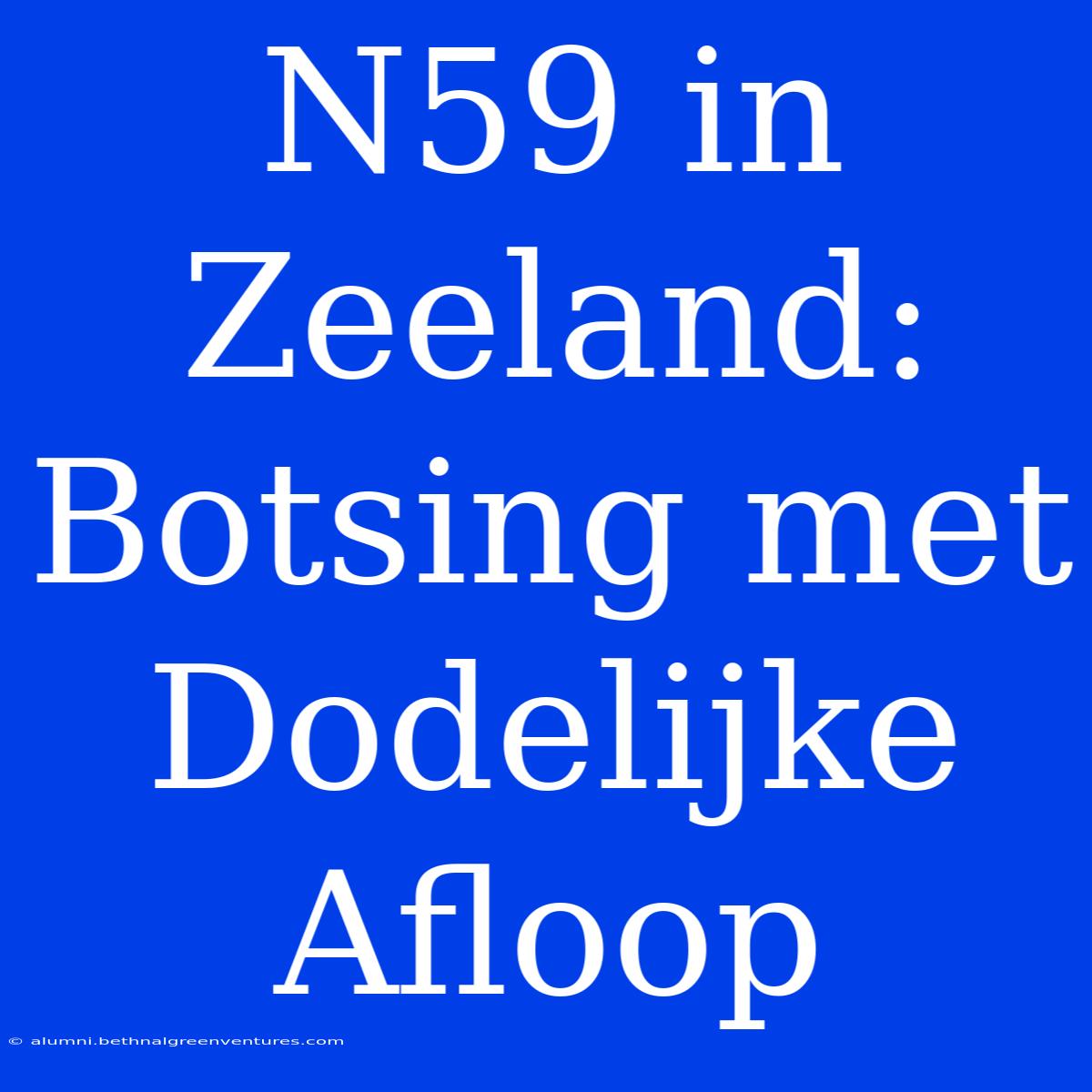 N59 In Zeeland: Botsing Met Dodelijke Afloop