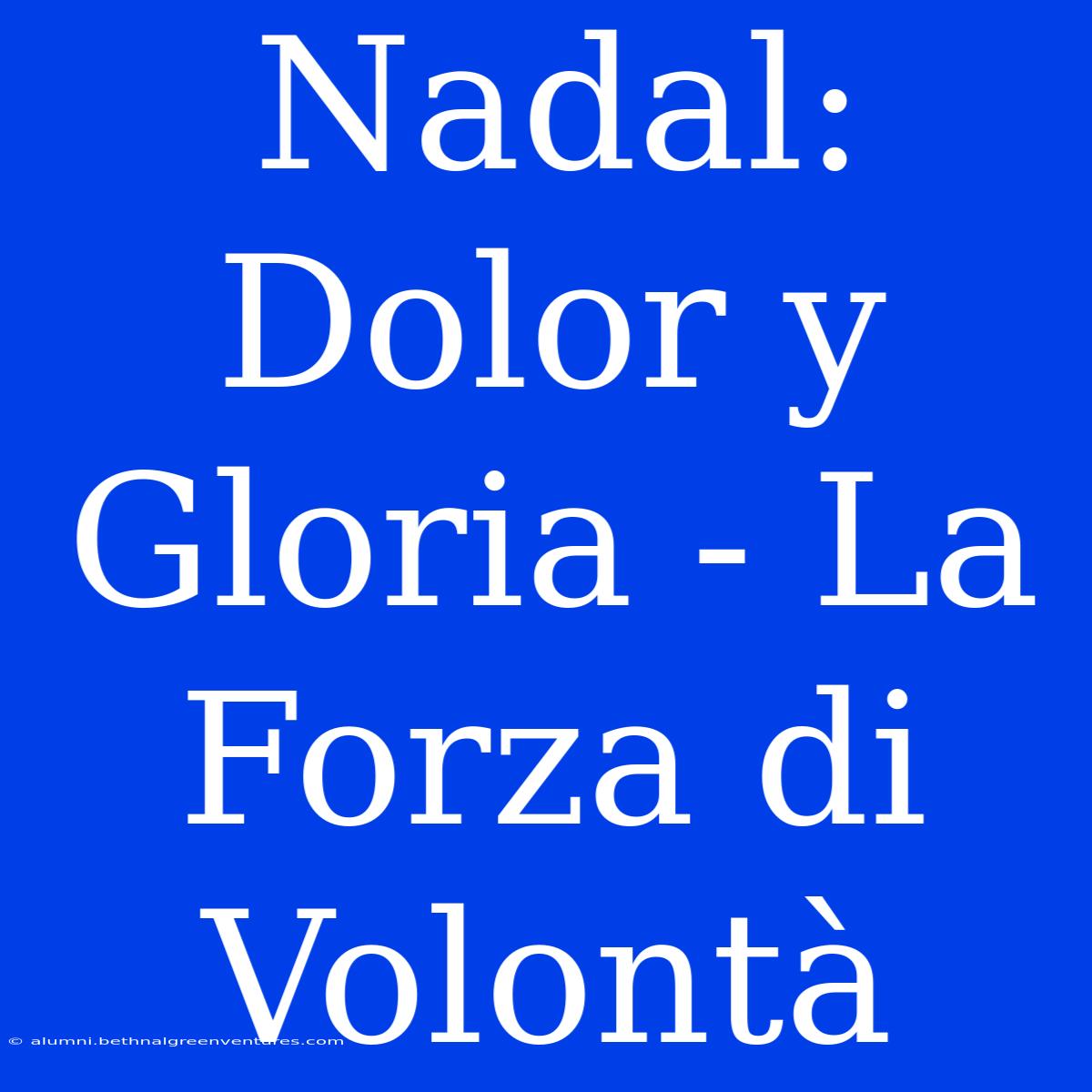 Nadal: Dolor Y Gloria - La Forza Di Volontà