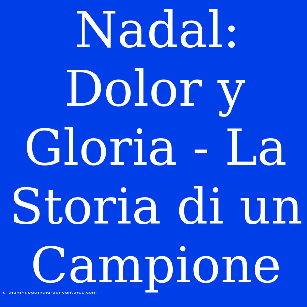 Nadal: Dolor Y Gloria - La Storia Di Un Campione