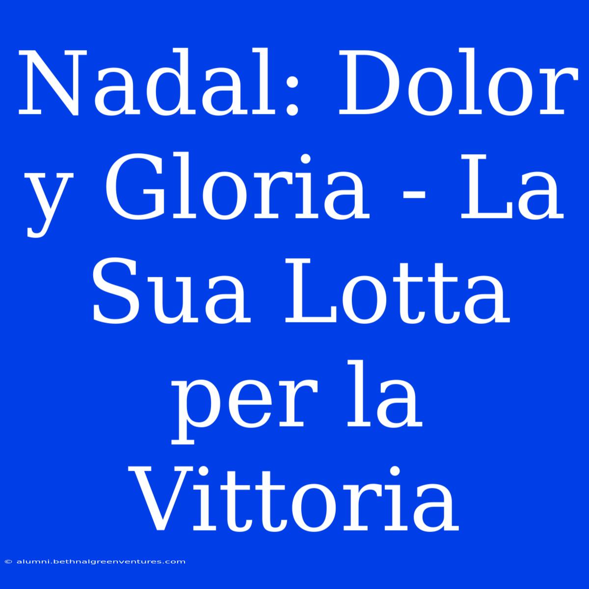 Nadal: Dolor Y Gloria - La Sua Lotta Per La Vittoria