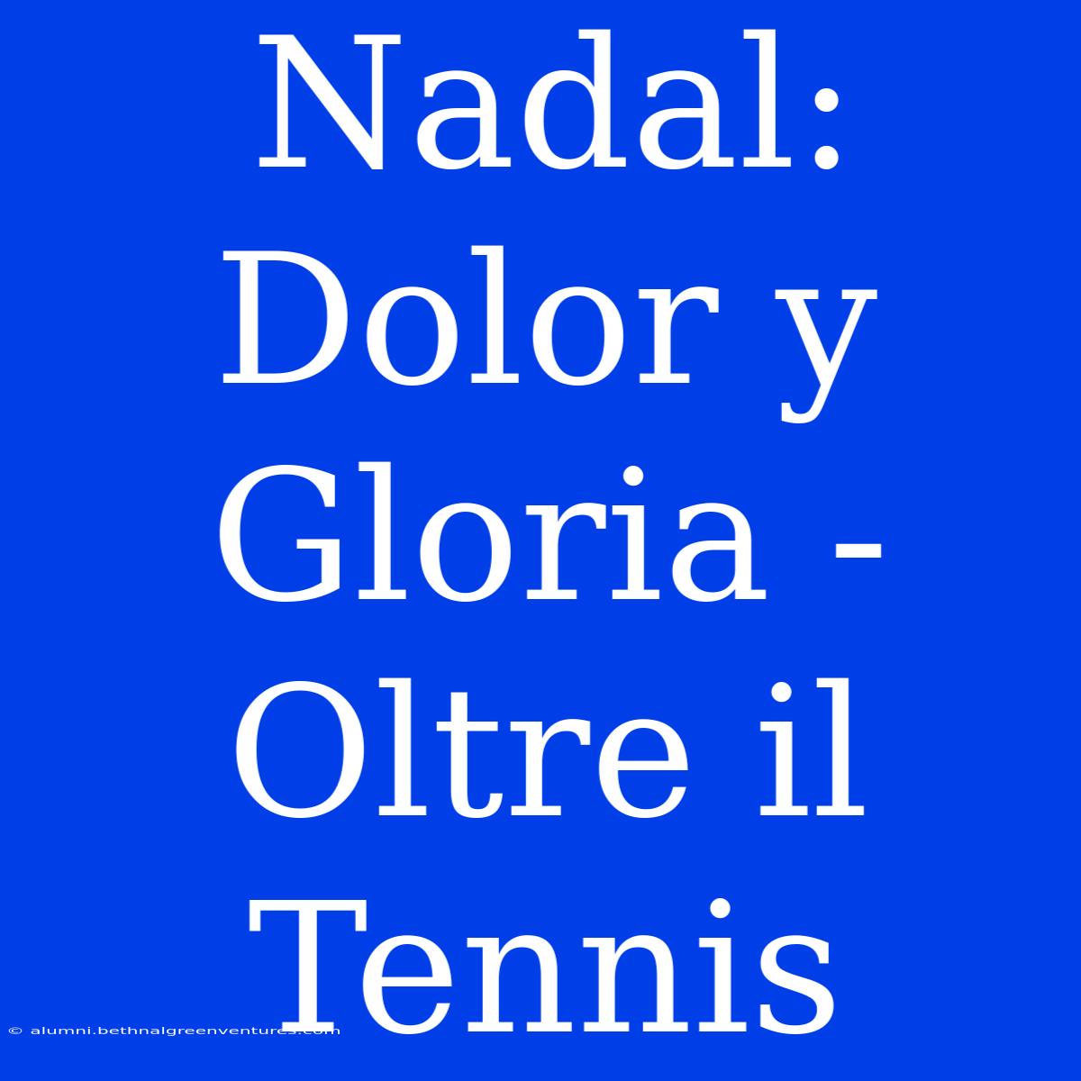 Nadal: Dolor Y Gloria - Oltre Il Tennis