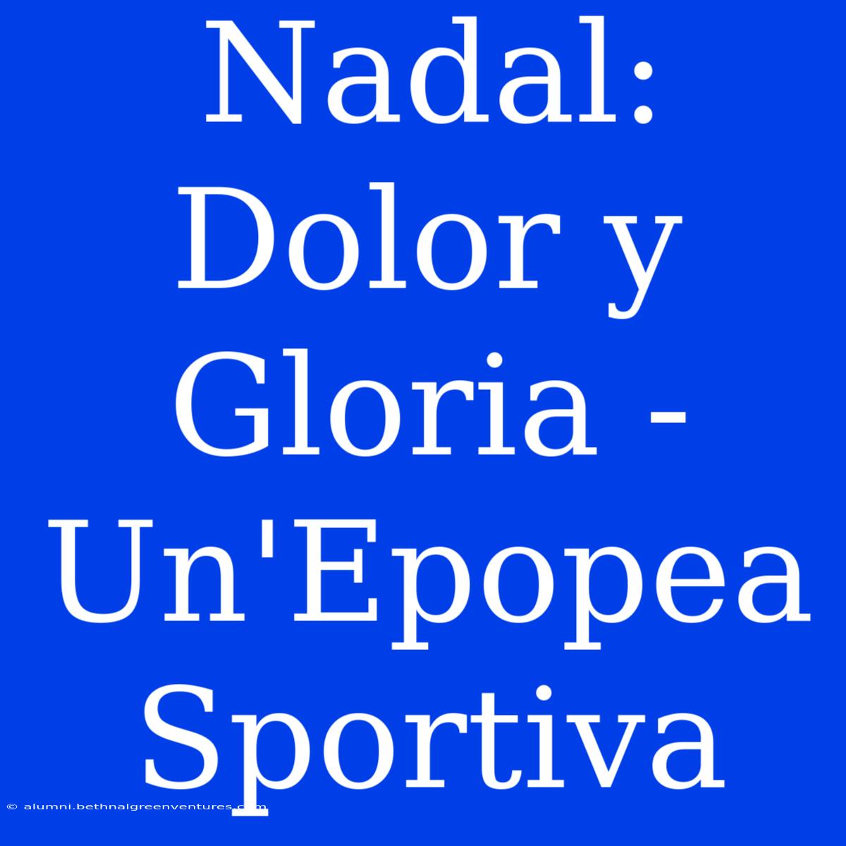 Nadal: Dolor Y Gloria - Un'Epopea Sportiva