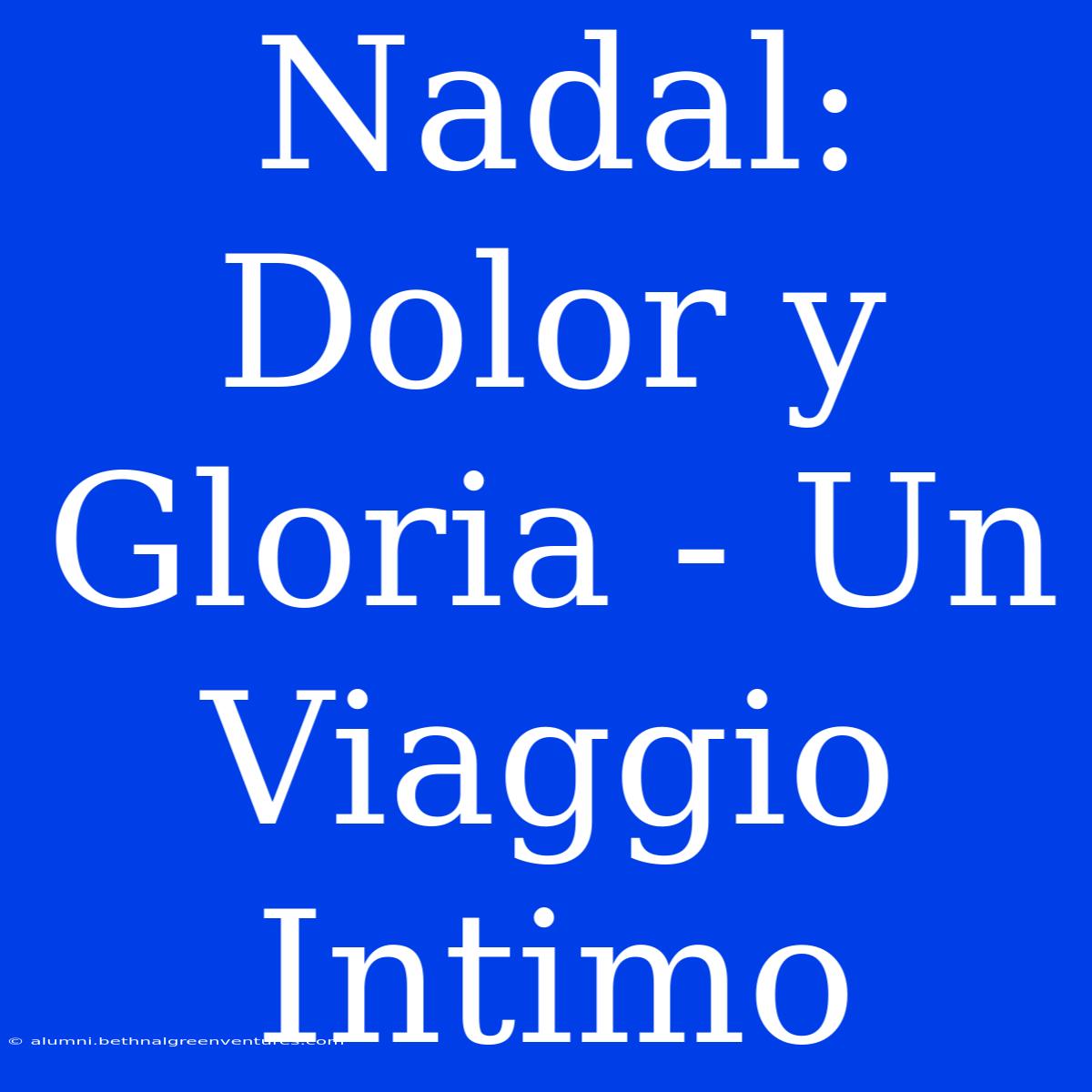 Nadal: Dolor Y Gloria - Un Viaggio Intimo