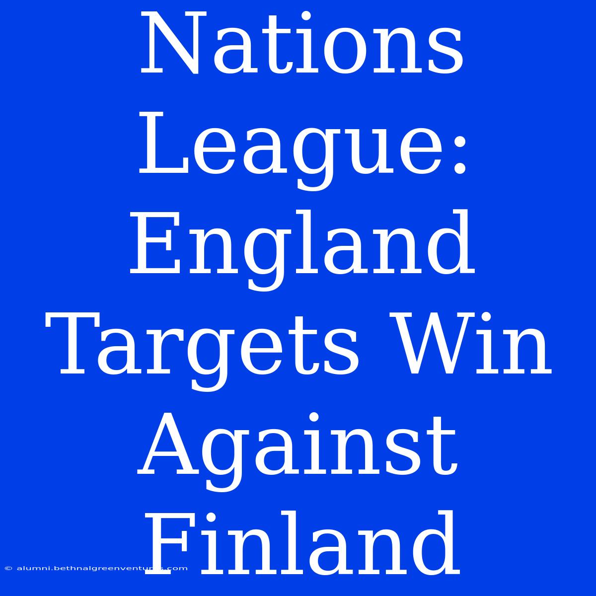 Nations League: England Targets Win Against Finland